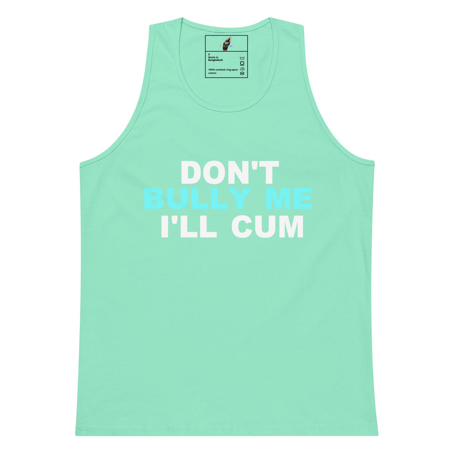 A mint green tank top with the text 'DON'T BULLY ME I'LL CUM' printed on the front in white and light blue, displayed against a solid white background.