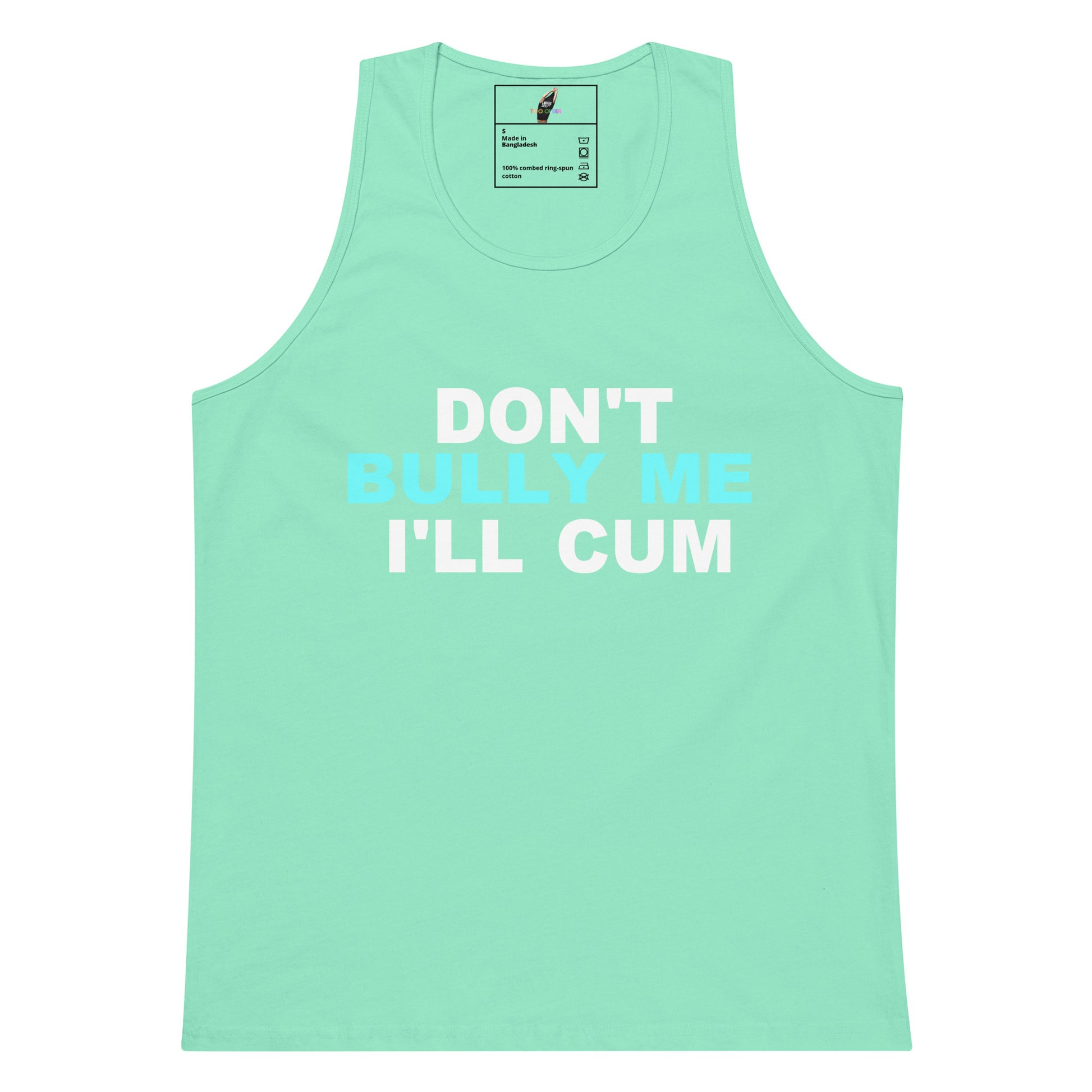 A mint green tank top with the text 'DON'T BULLY ME I'LL CUM' printed on the front in white and light blue, displayed against a solid white background.