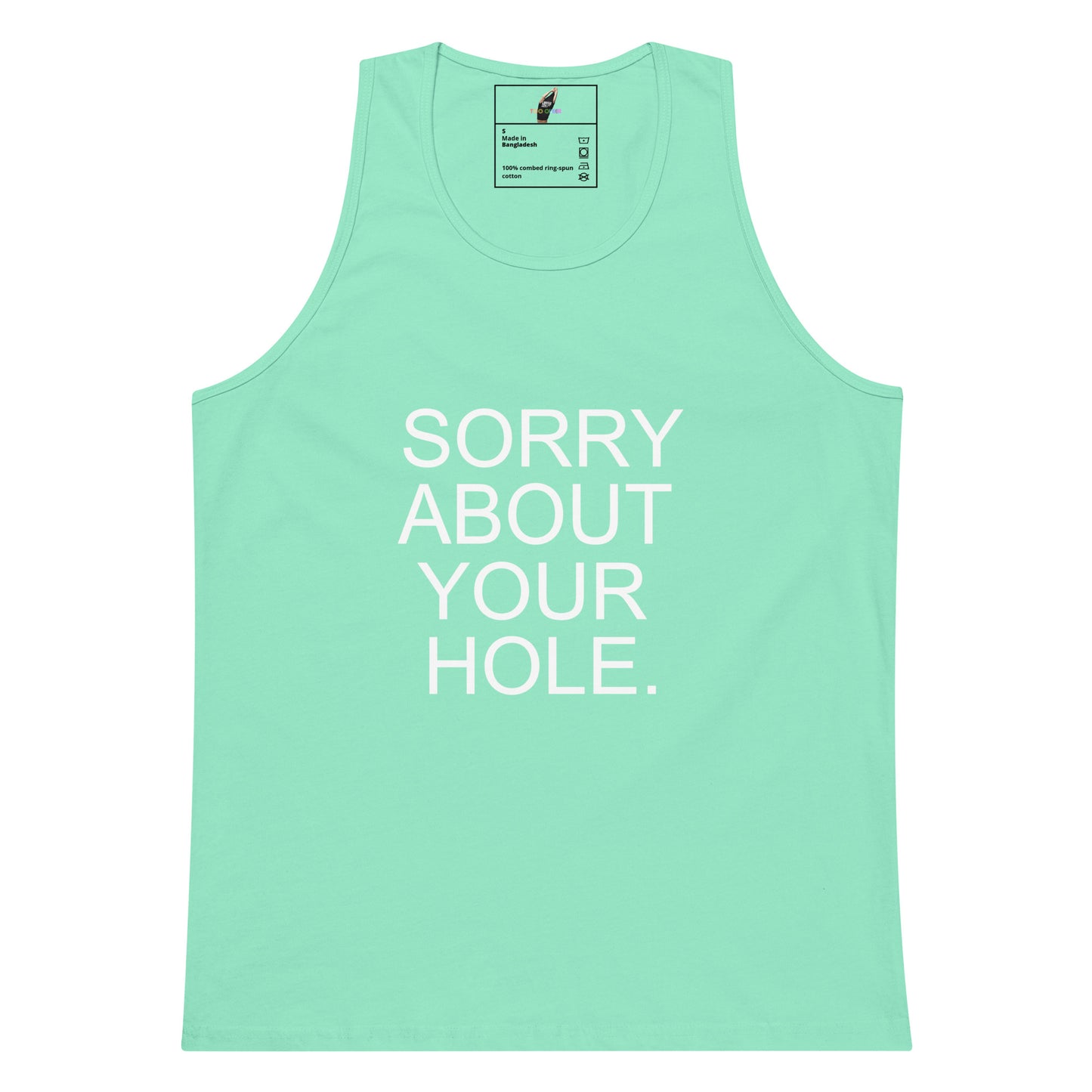 A mint green sleeveless tank top with the phrase 'SORRY ABOUT YOUR HOLE.' printed in bold white capital letters on the front, displayed against a solid white background.