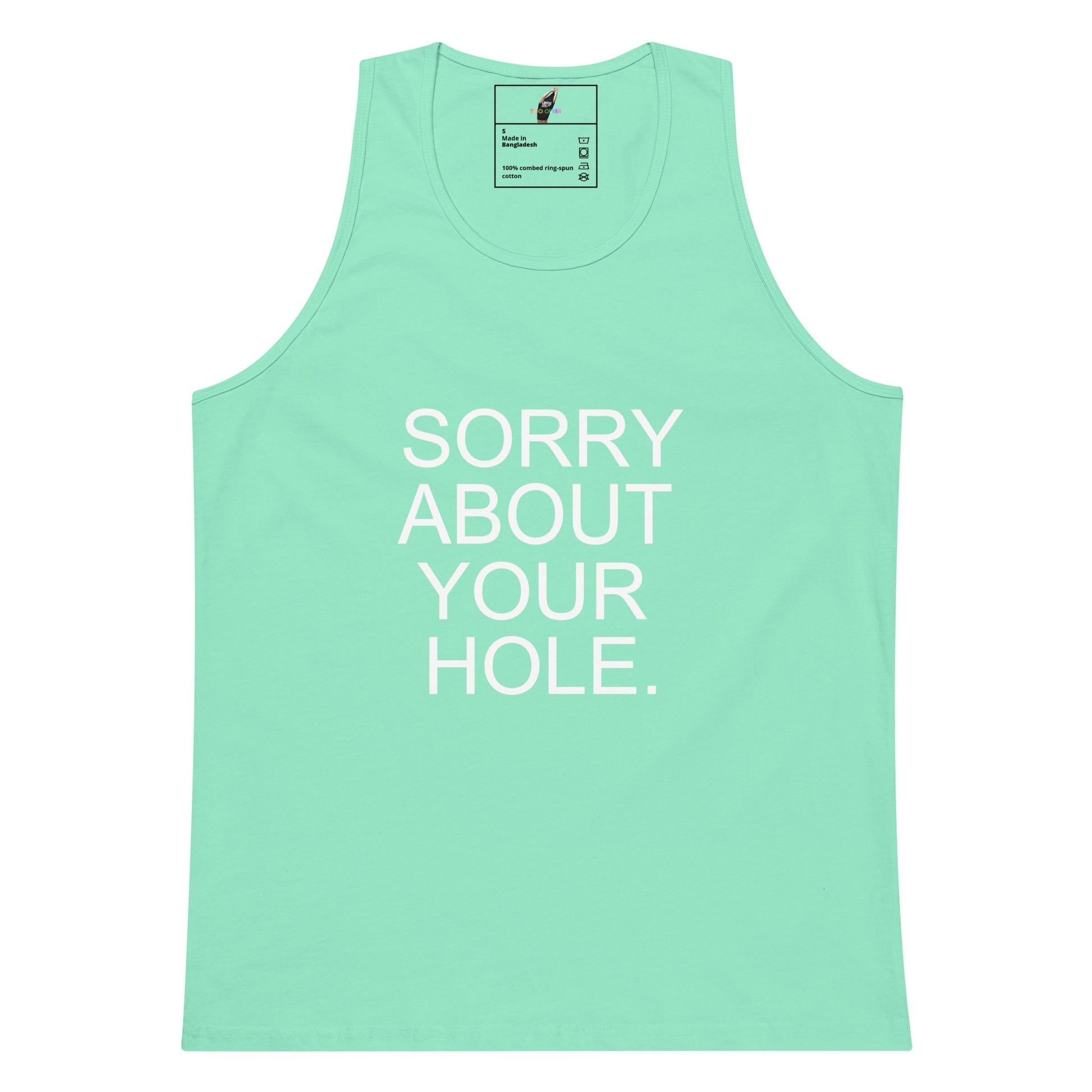 A mint green sleeveless tank top with the phrase 'SORRY ABOUT YOUR HOLE.' printed in bold white capital letters on the front, displayed against a solid white background.