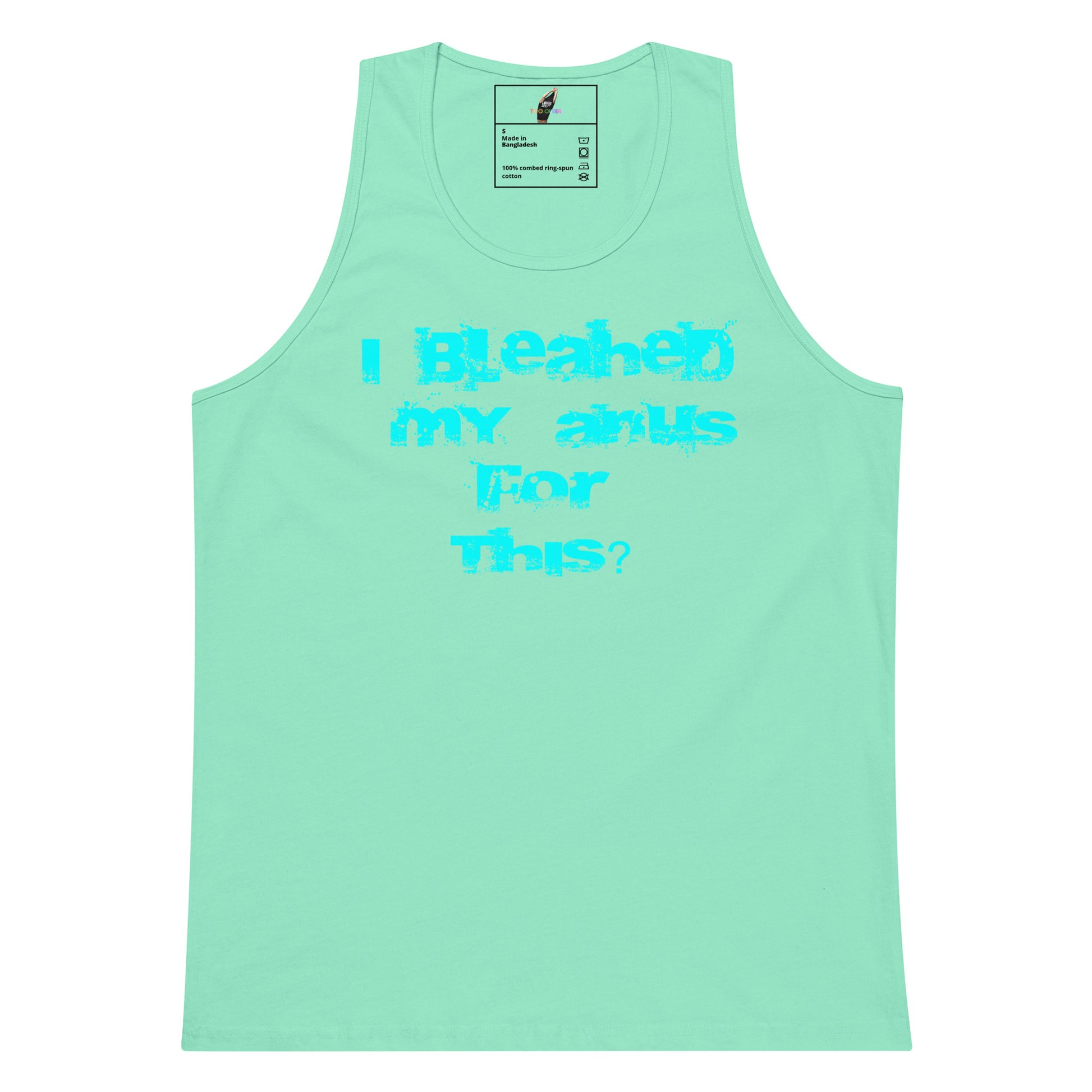 A mint green tank top with the phrase 'I Bleached My Anus For This?' printed in a bright turquoise blue font across the chest, displayed flat against a white background.
