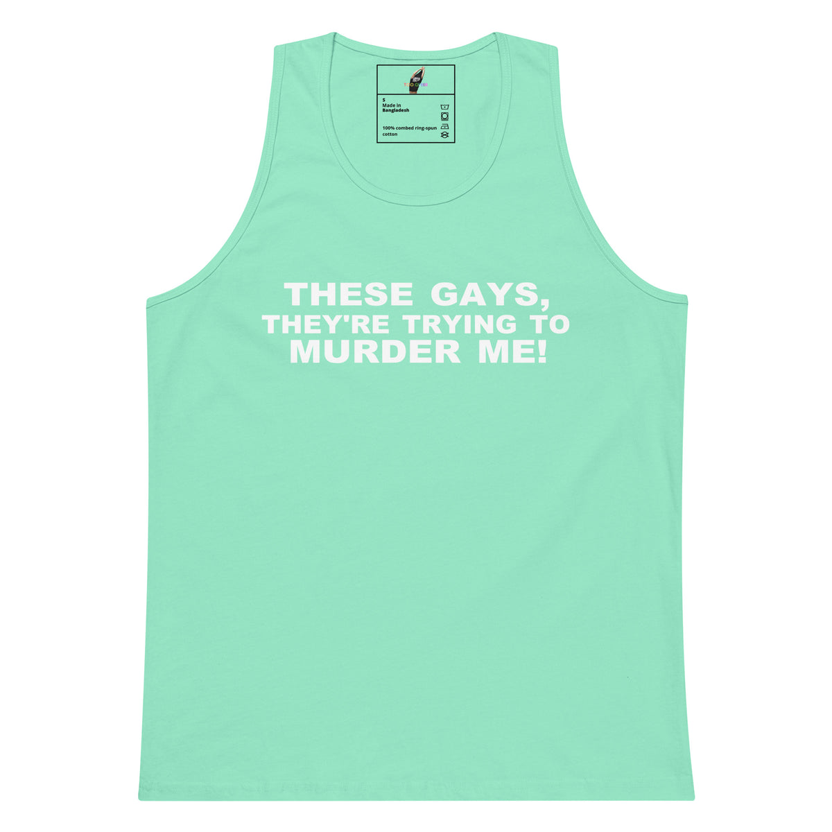 A mint green tank top with bold white text on the chest that reads 'THESE GAYS, THEY'RE TRYING TO MURDER ME!'. The tank top is displayed flat against a solid white background, with a small brand label visible inside the collar.
