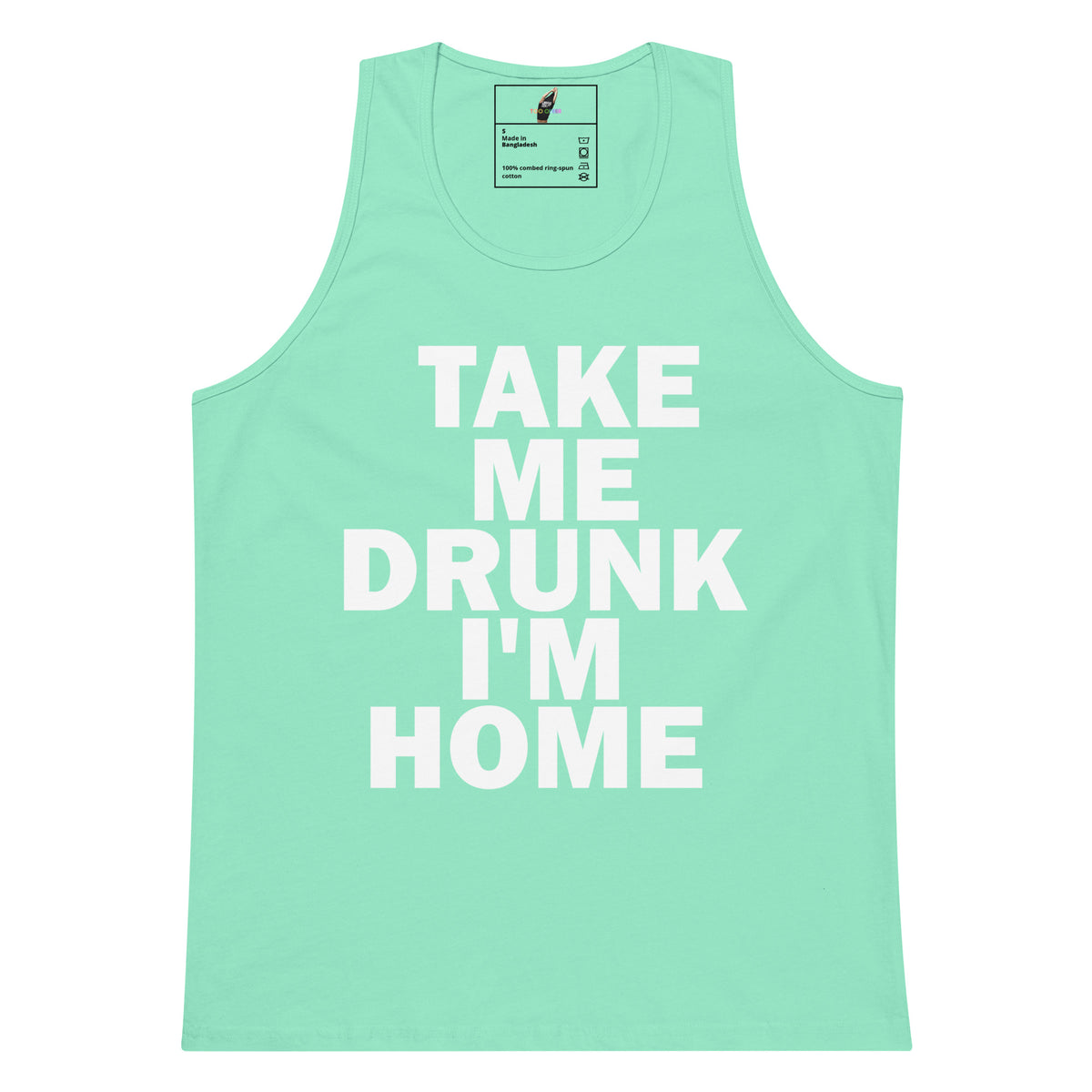 A mint green tank top with bold white text reading 'TAKE ME DRUNK I'M HOME' on the front, shown flat against a white background.