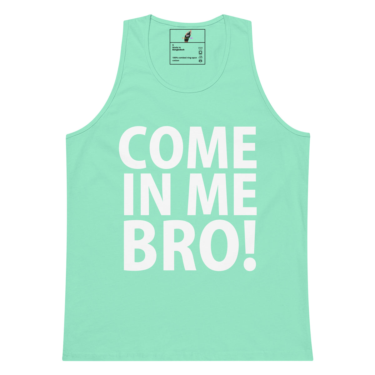 A mint green tank top with the phrase 'COME IN ME BRO!' printed in large white block letters on the front, displayed against a solid white background.
