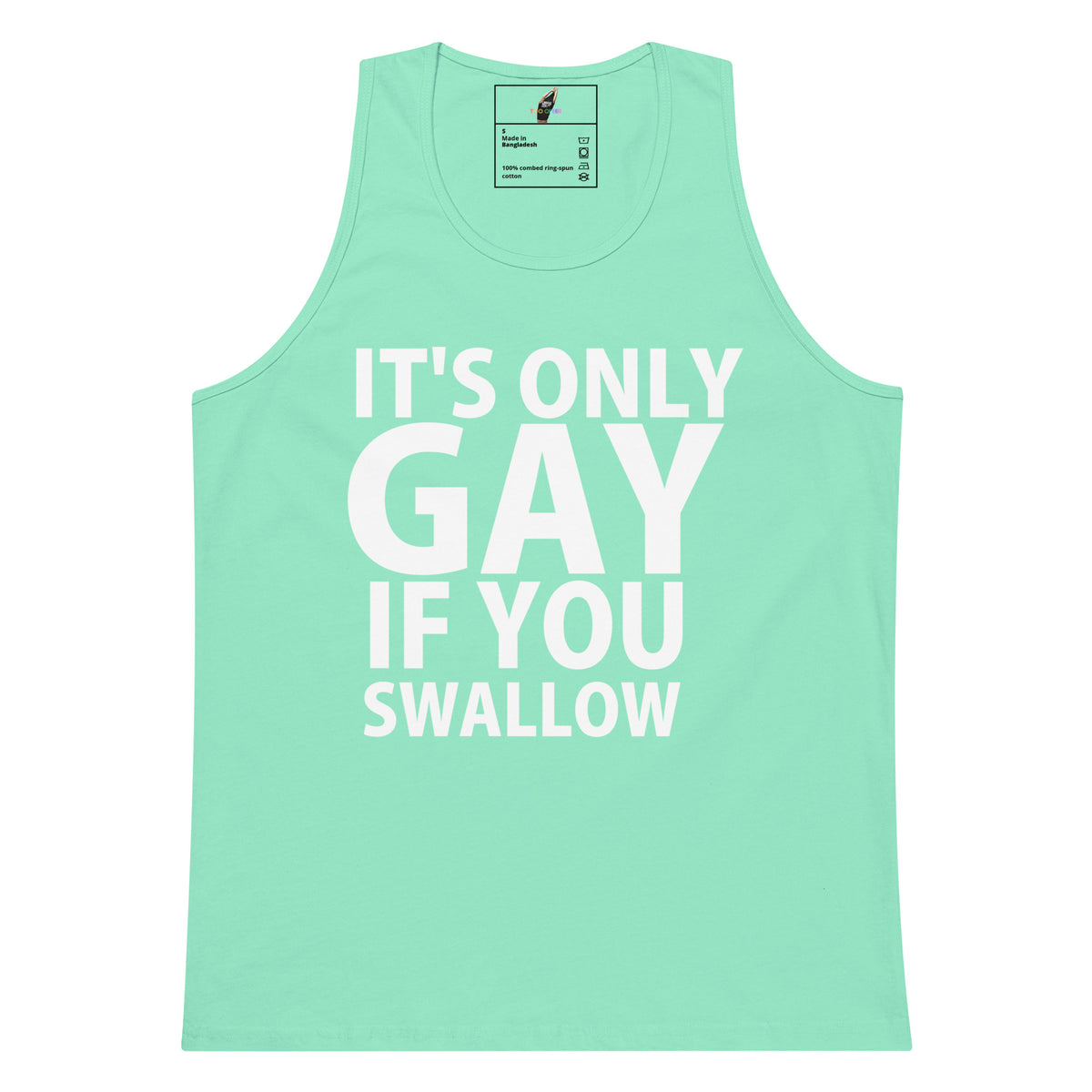 A mint green tank top with bold white text reading 'IT'S ONLY GAY IF YOU SWALLOW' on the front, shown against a plain white background.