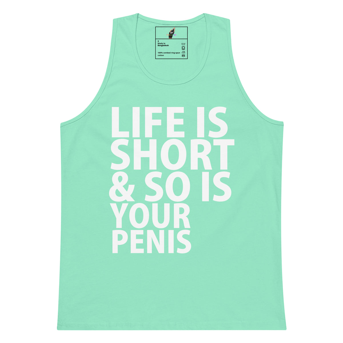 A mint green sleeveless tank top with bold white text reading 'LIFE IS SHORT & SO IS YOUR PENIS' on the front, shown against a plain white background.