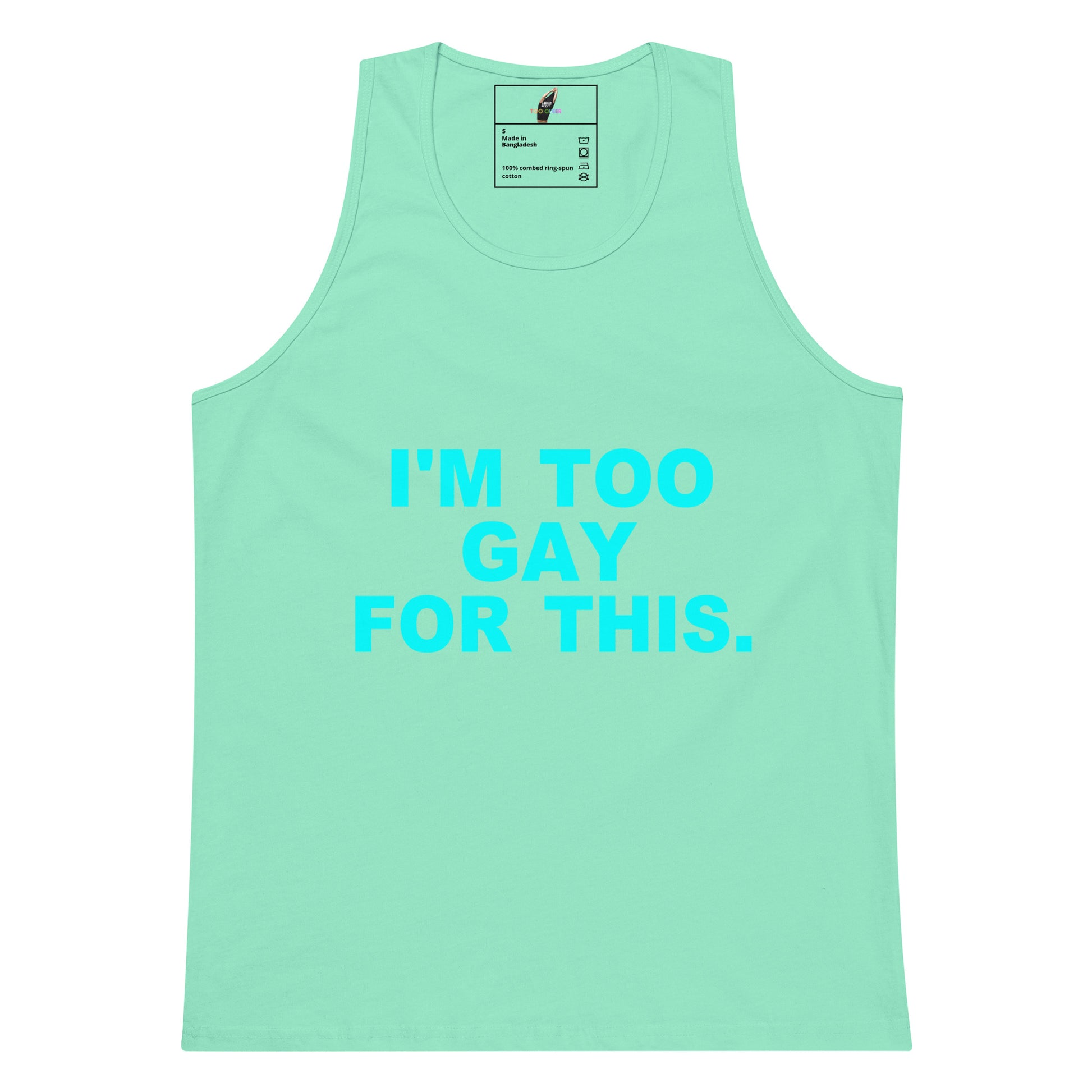 A mint green tank top with the text 'I'M TOO GAY FOR THIS.' printed in bright cyan across the chest, displayed flat against a white background.