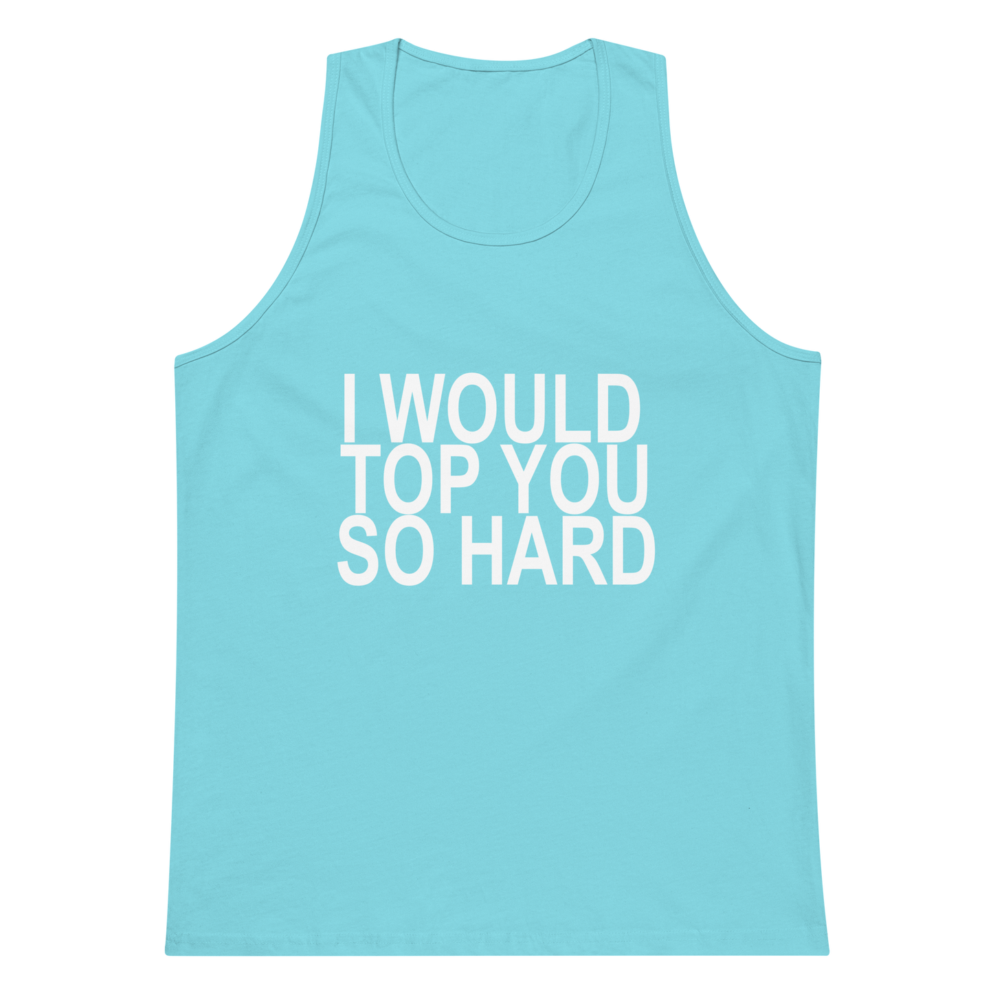 I Would Top You So Hard Tank Top