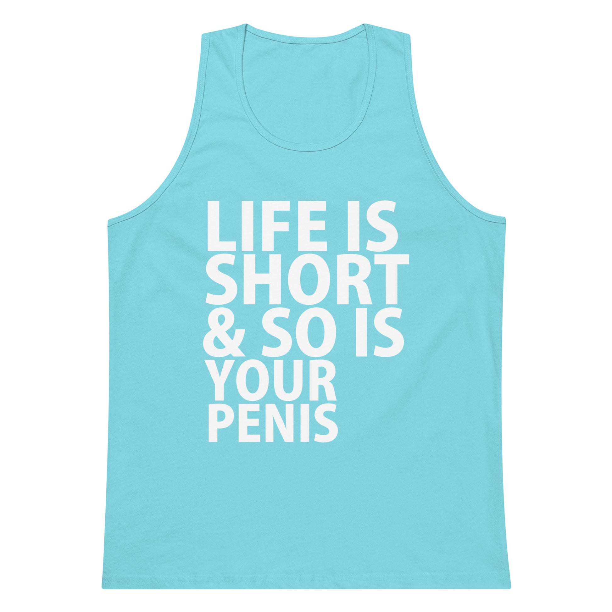Life Is Short & So Is Your Penis Tank Top - Pacific Blue