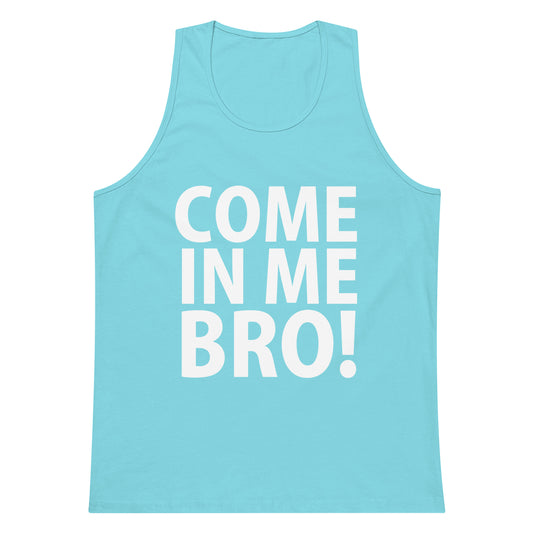 Come In Me Bro! Tank Top - Pacific Blue