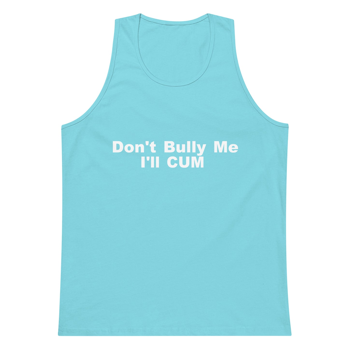 Don't Bully Me I'll Cum Tank Top - Pacific Blue