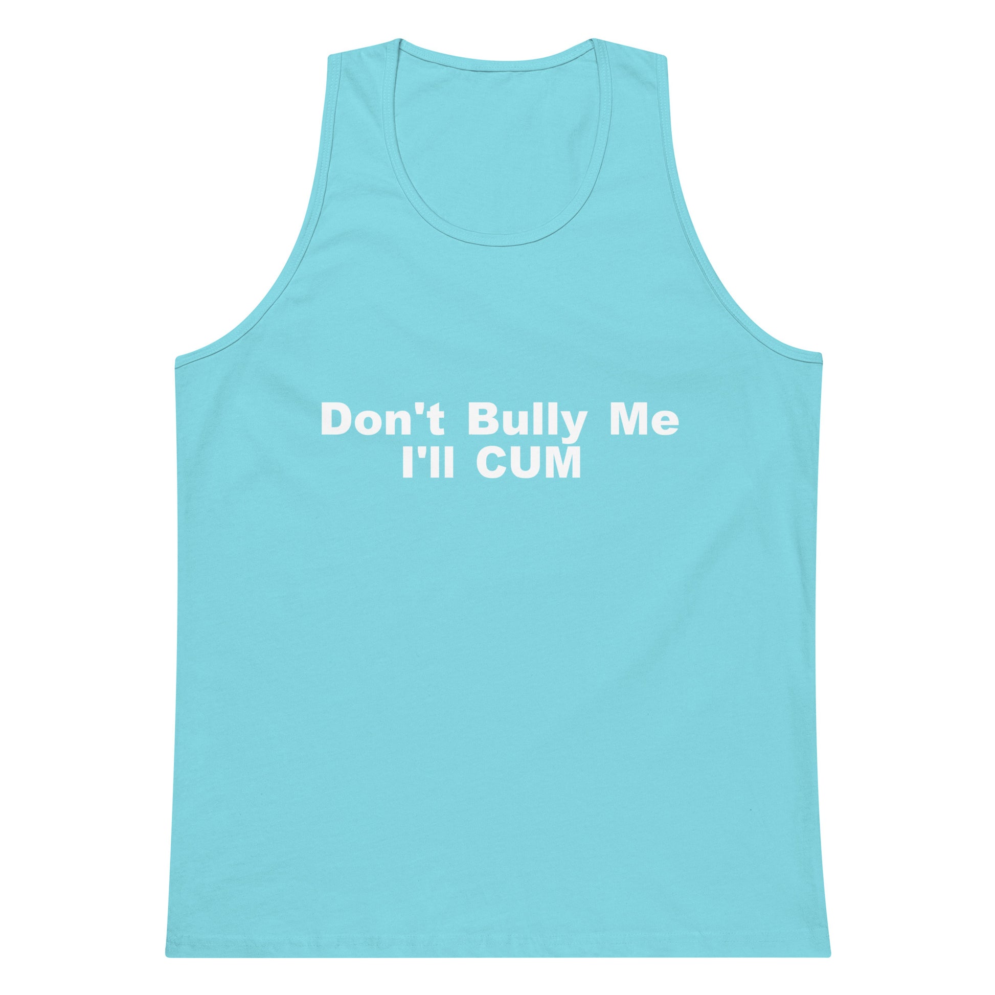 Don't Bully Me I'll Cum Tank Top - Pacific Blue