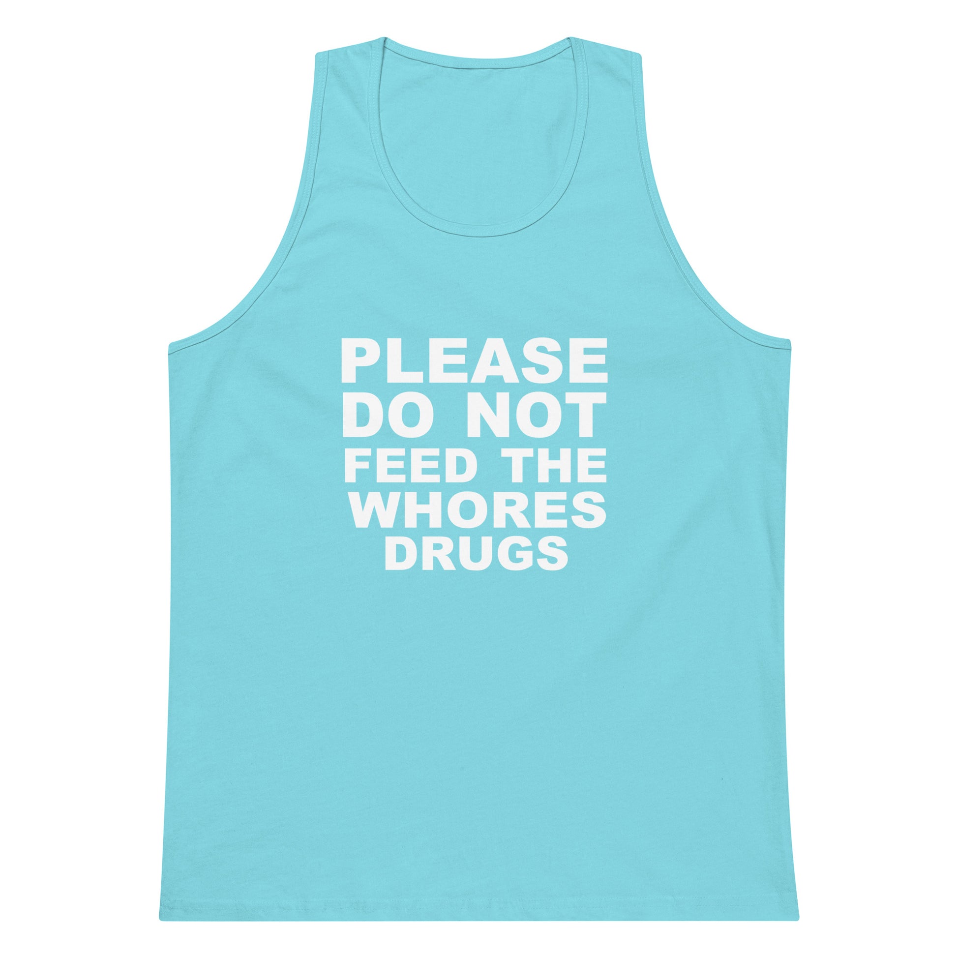 Please Do Not Feed The Whores Drugs Tank Top - Pacific Blue