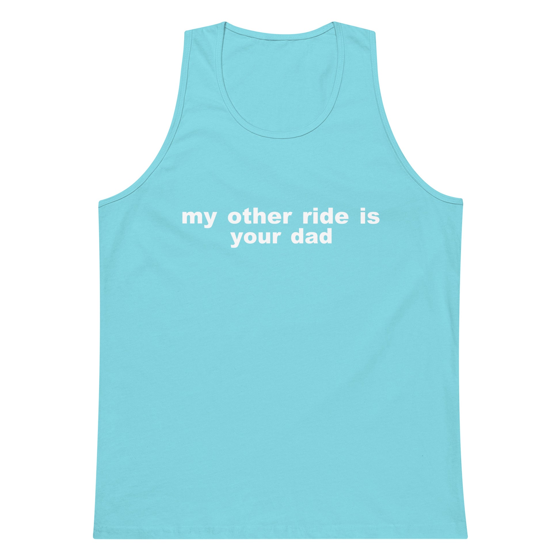 My Other Ride Is Your Dad Tank Top - Pacific Blue