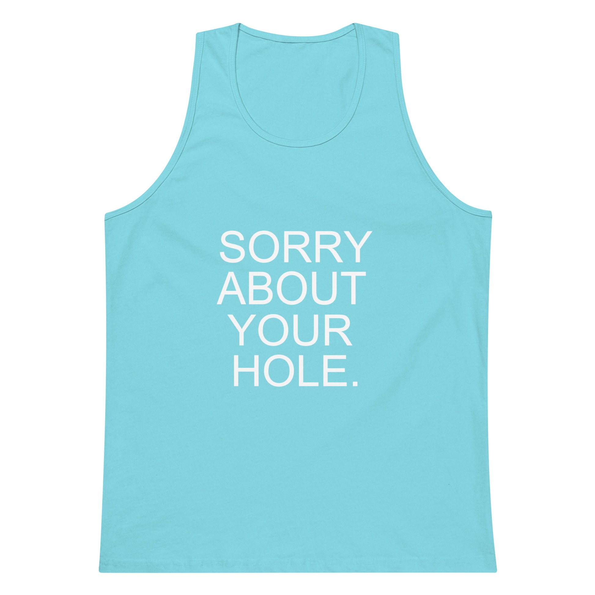 Light blue tank top with white text 'SORRY ABOUT YOUR HOLE.' on a white background