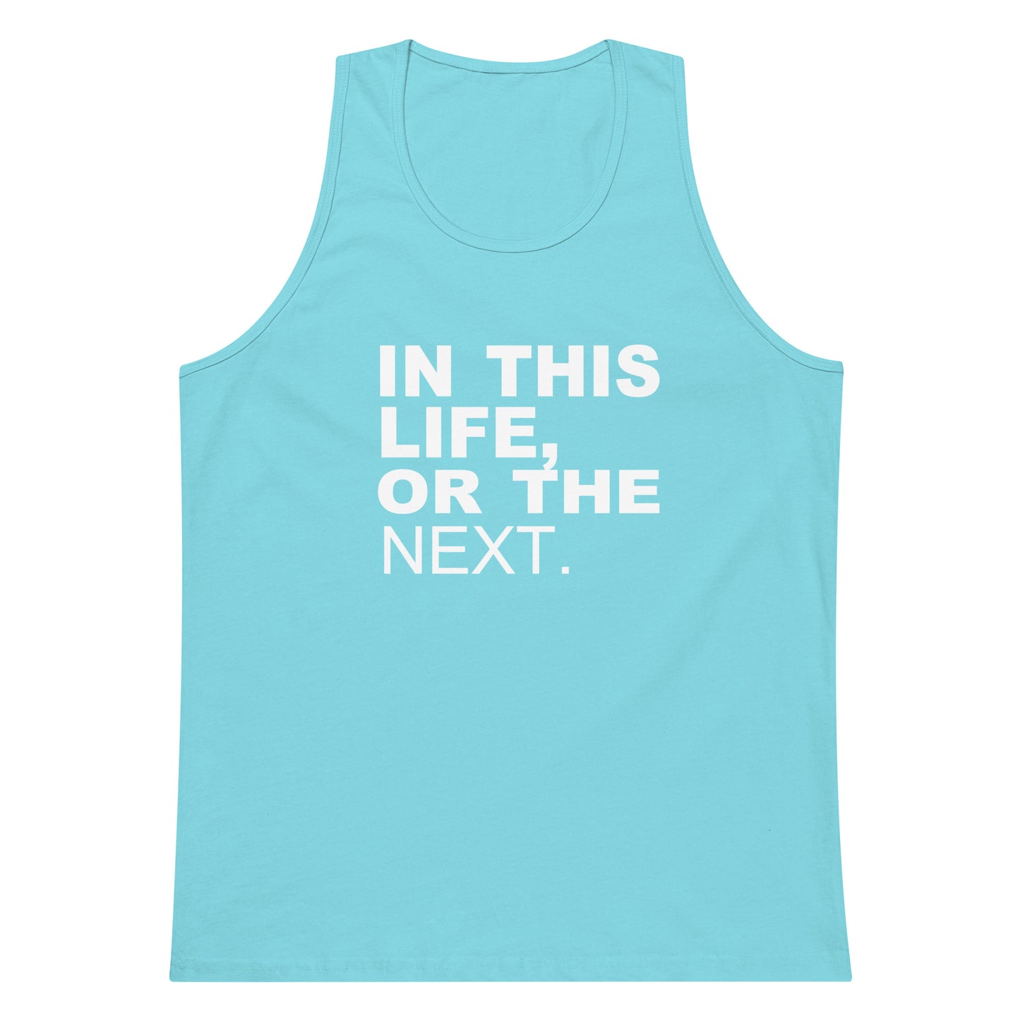 A light blue tank top with the phrase 'IN THIS LIFE, OR THE NEXT.' printed in bold white capital letters on the front, displayed against a solid white background.