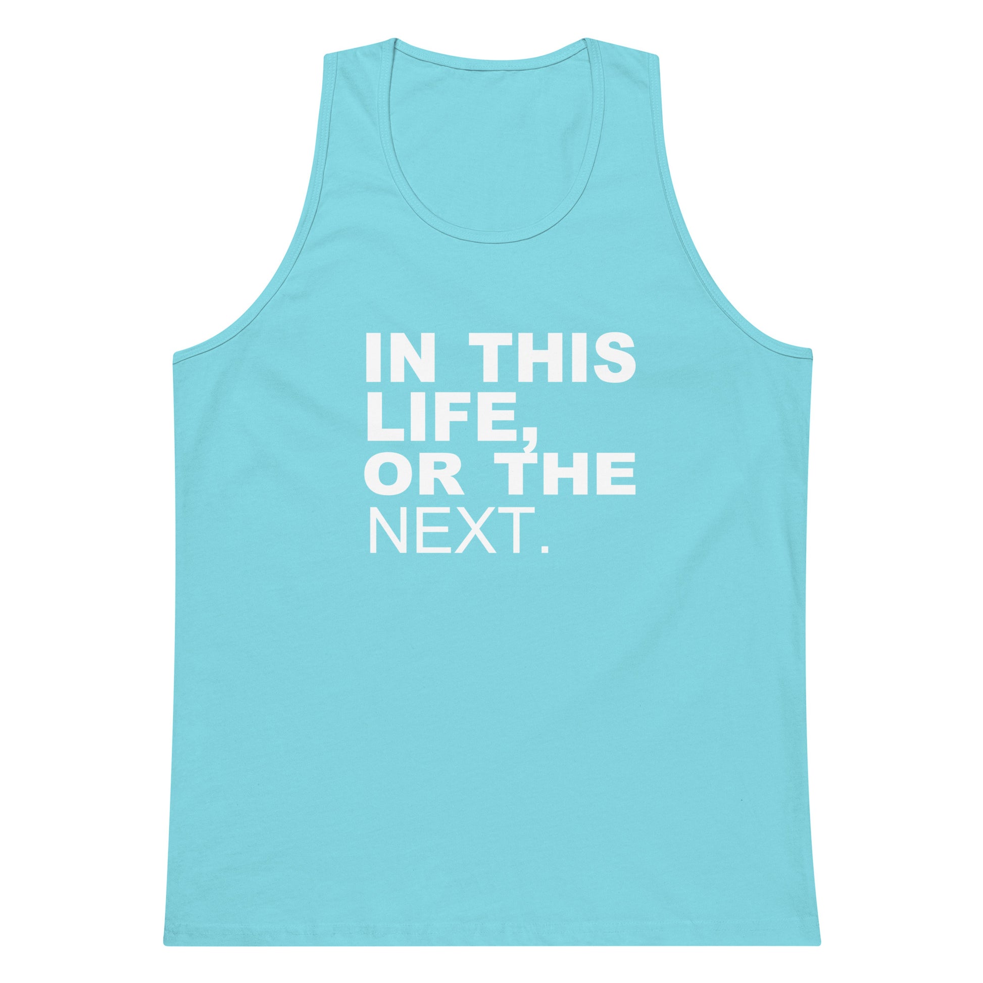 A light blue tank top with the phrase 'IN THIS LIFE, OR THE NEXT.' printed in bold white capital letters on the front, displayed against a solid white background.