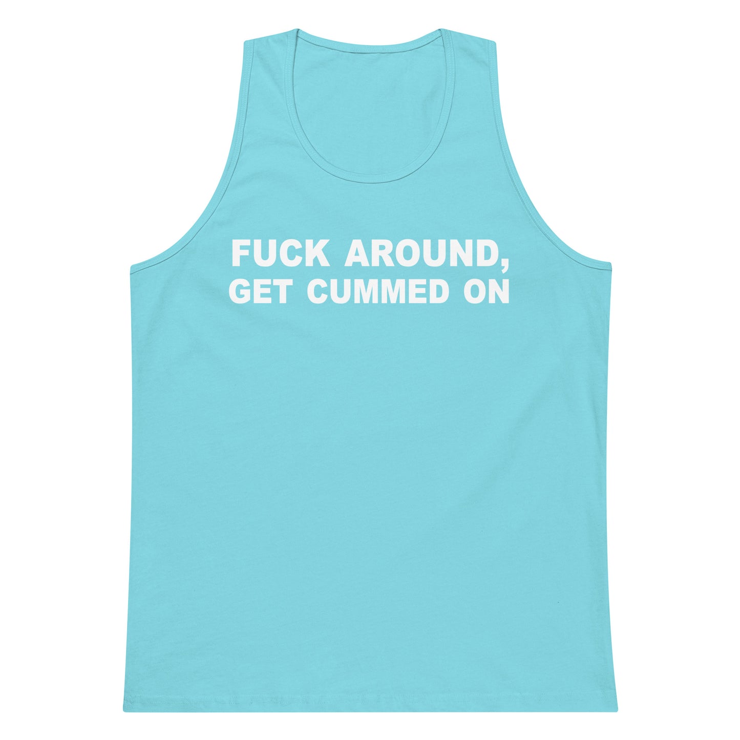 A light blue tank top with bold white text on the chest reading 'FUCK AROUND, GET CUMMED ON', displayed flat against a plain white background.