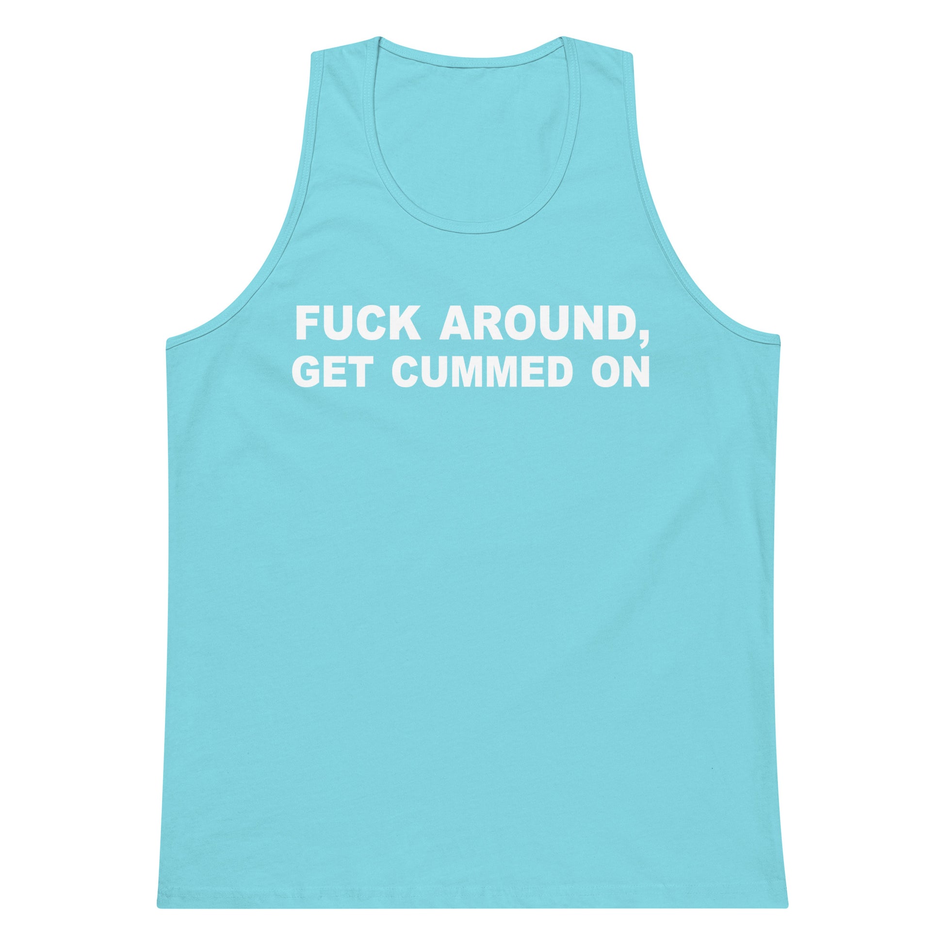 A light blue tank top with bold white text on the chest reading 'FUCK AROUND, GET CUMMED ON', displayed flat against a plain white background.