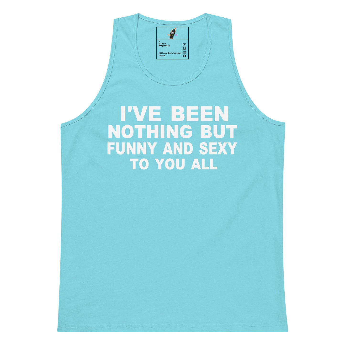 A light blue sleeveless tank top with bold white text on the front reading 'I'VE BEEN NOTHING BUT FUNNY AND SEXY TO YOU ALL', shown on a plain white background.