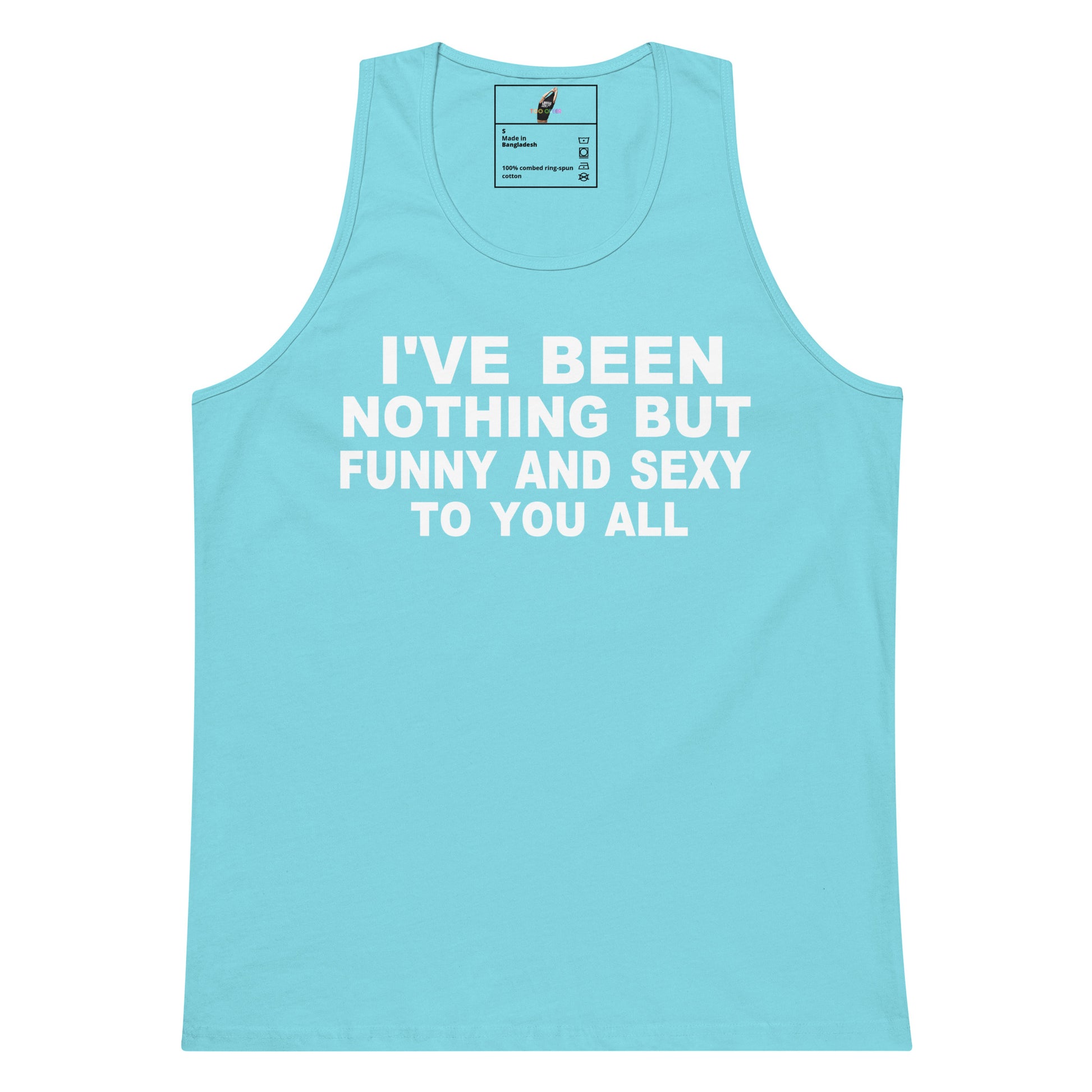 A light blue sleeveless tank top with bold white text on the front reading 'I'VE BEEN NOTHING BUT FUNNY AND SEXY TO YOU ALL', shown on a plain white background.