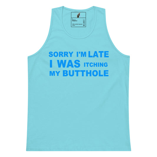 A light blue sleeveless tank top with bold blue text on the front reading 'SORRY I'M LATE I WAS ITCHING MY BUTTHOLE', shown on a plain white background.