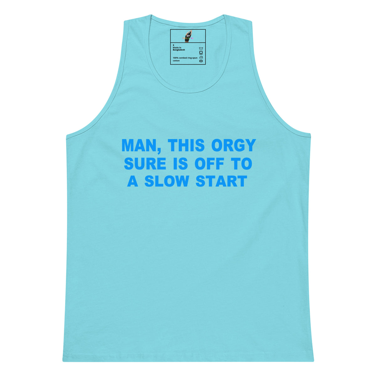 A light blue tank top with bold blue text on the front reading 'MAN, THIS ORGY SURE IS OFF TO A SLOW START'. The tank top is displayed flat against a solid white background, with a small brand label visible inside the collar.