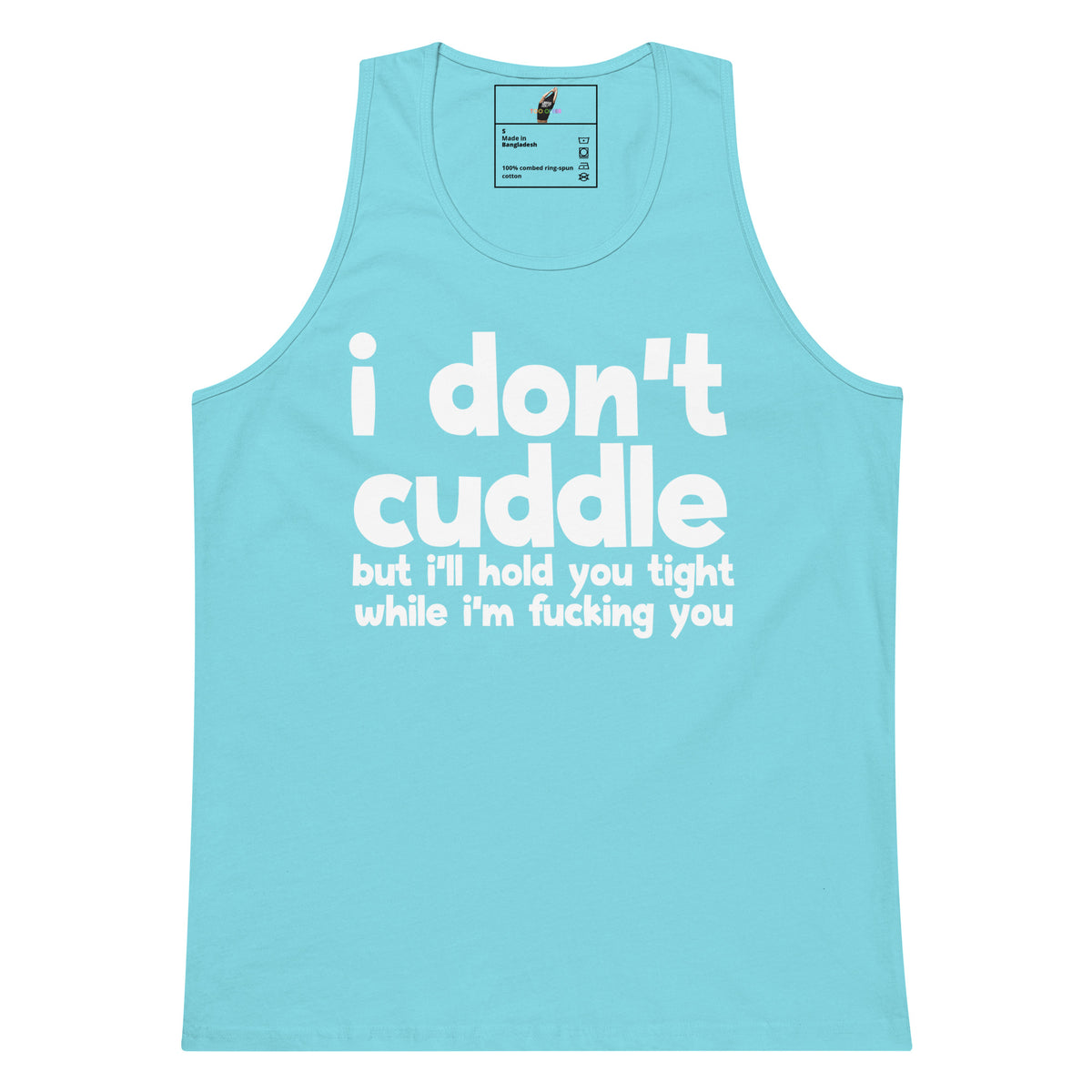 A light blue tank top with bold white text on the front that reads 'i don't cuddle but i'll hold you tight while i'm fucking you'. The tank top is shown flat against a plain white background, with a small brand label visible inside the collar.