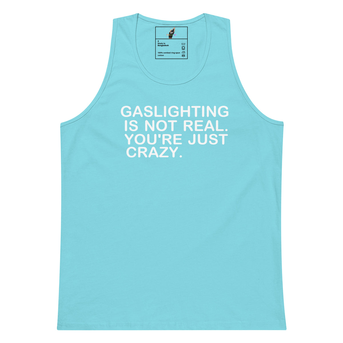 A light blue tank top with bold white text on the front that reads, 'GASLIGHTING IS NOT REAL. YOU'RE JUST CRAZY.
