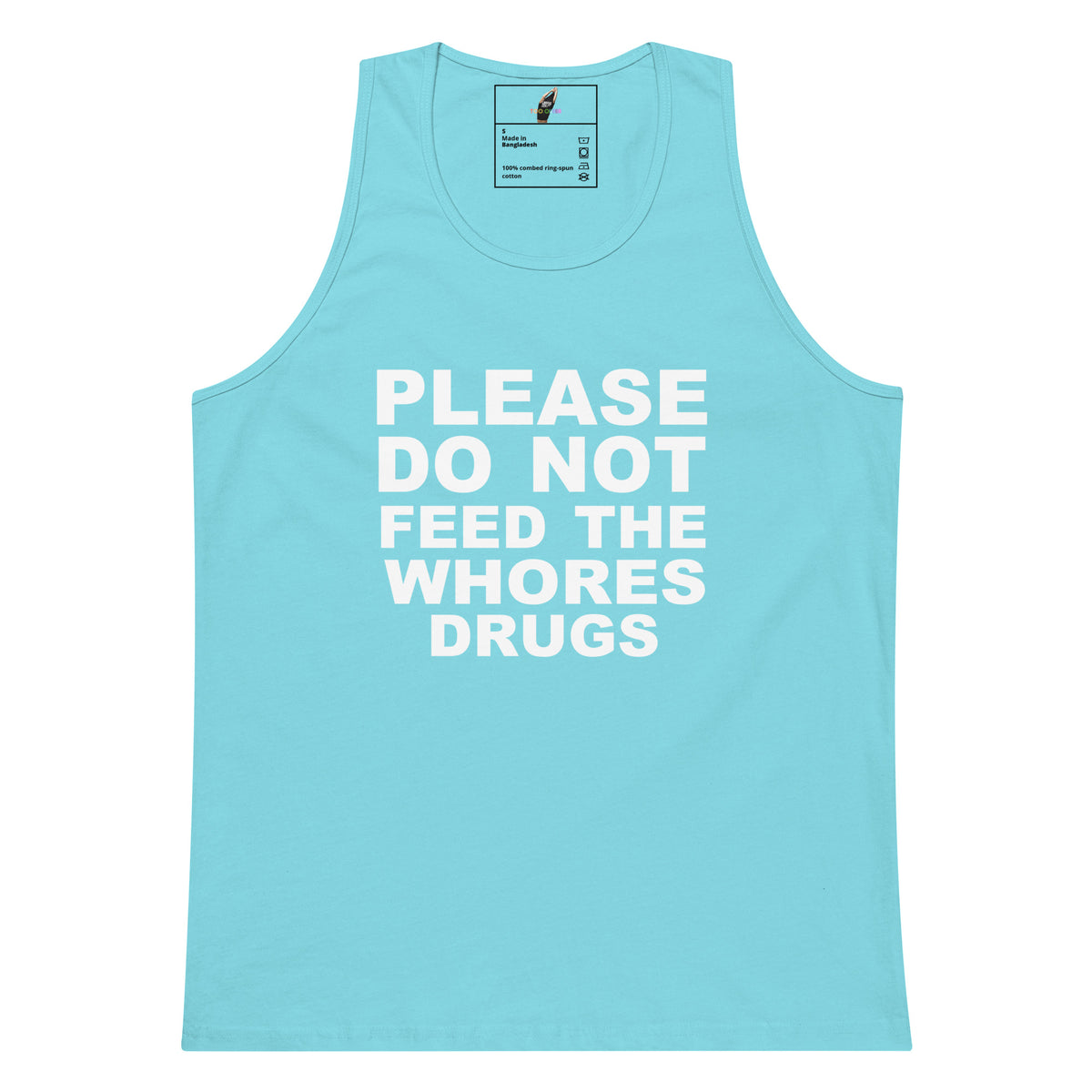 A light blue tank top with bold white text on the front reading 'PLEASE DO NOT FEED THE WHORES DRUGS'. The tank top is shown flat against a solid white background, with a small brand label visible inside the collar.