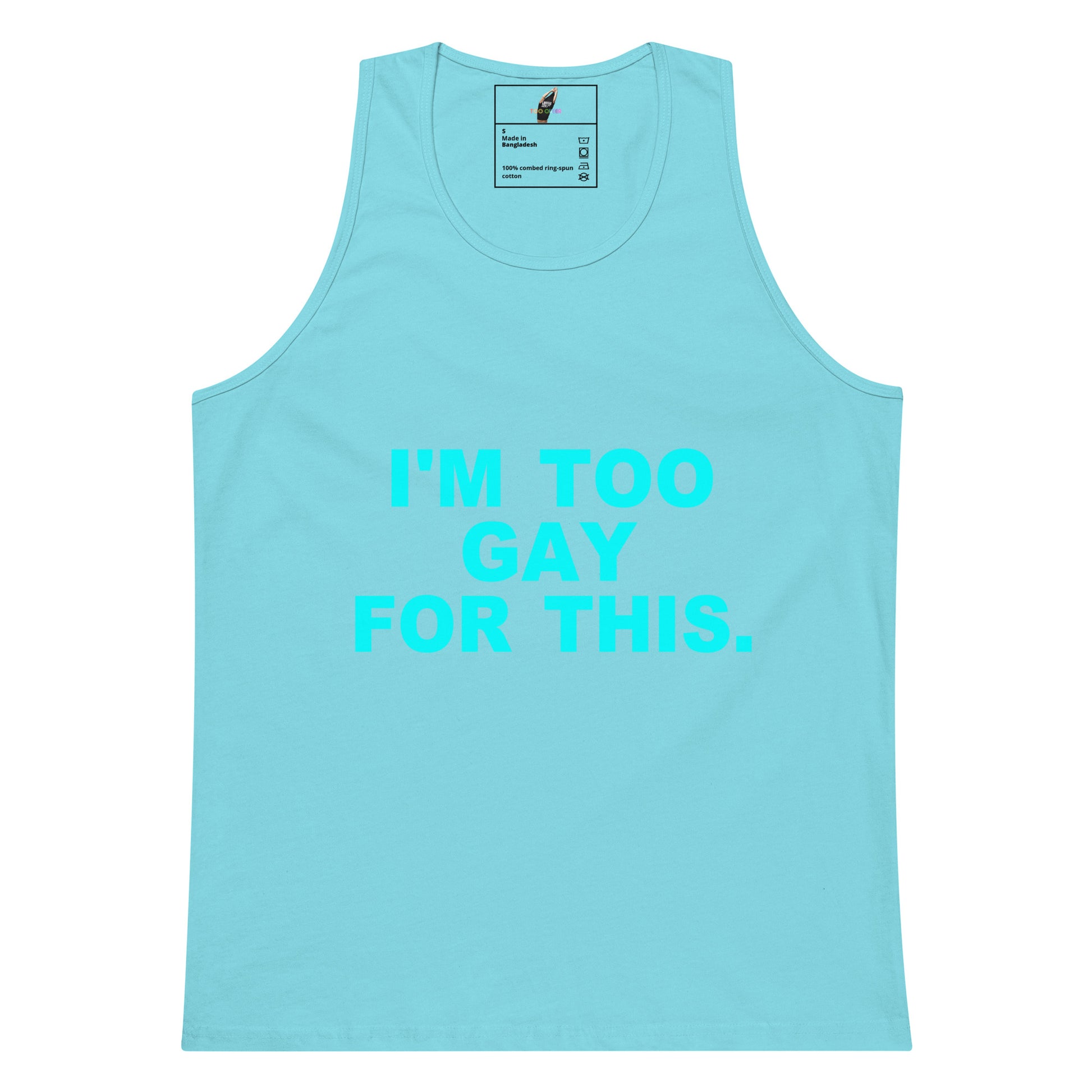 A light blue tank top with the text 'I'M TOO GAY FOR THIS.' printed in bright blue on the front, displayed against a solid white background.