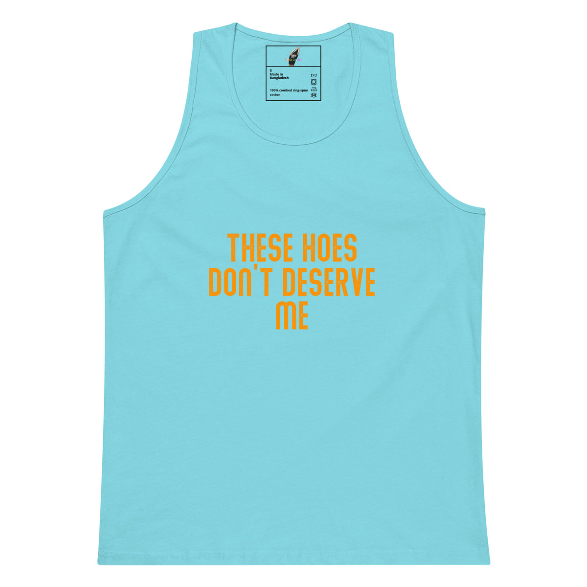 A light blue tank top with the text 'THESE HOES DON'T DESERVE ME' printed in orange across the chest, displayed on a solid white background.