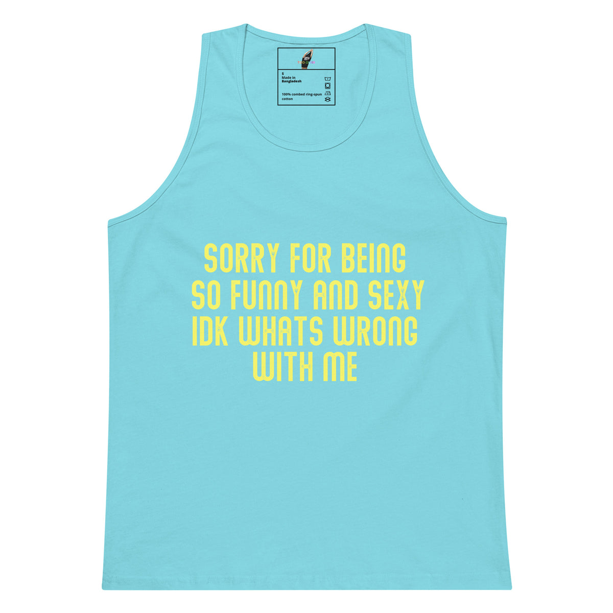 A light blue tank top with yellow text on the front that reads 'SORRY FOR BEING SO FUNNY AND SEXY IDK WHAT'S WRONG WITH ME'.