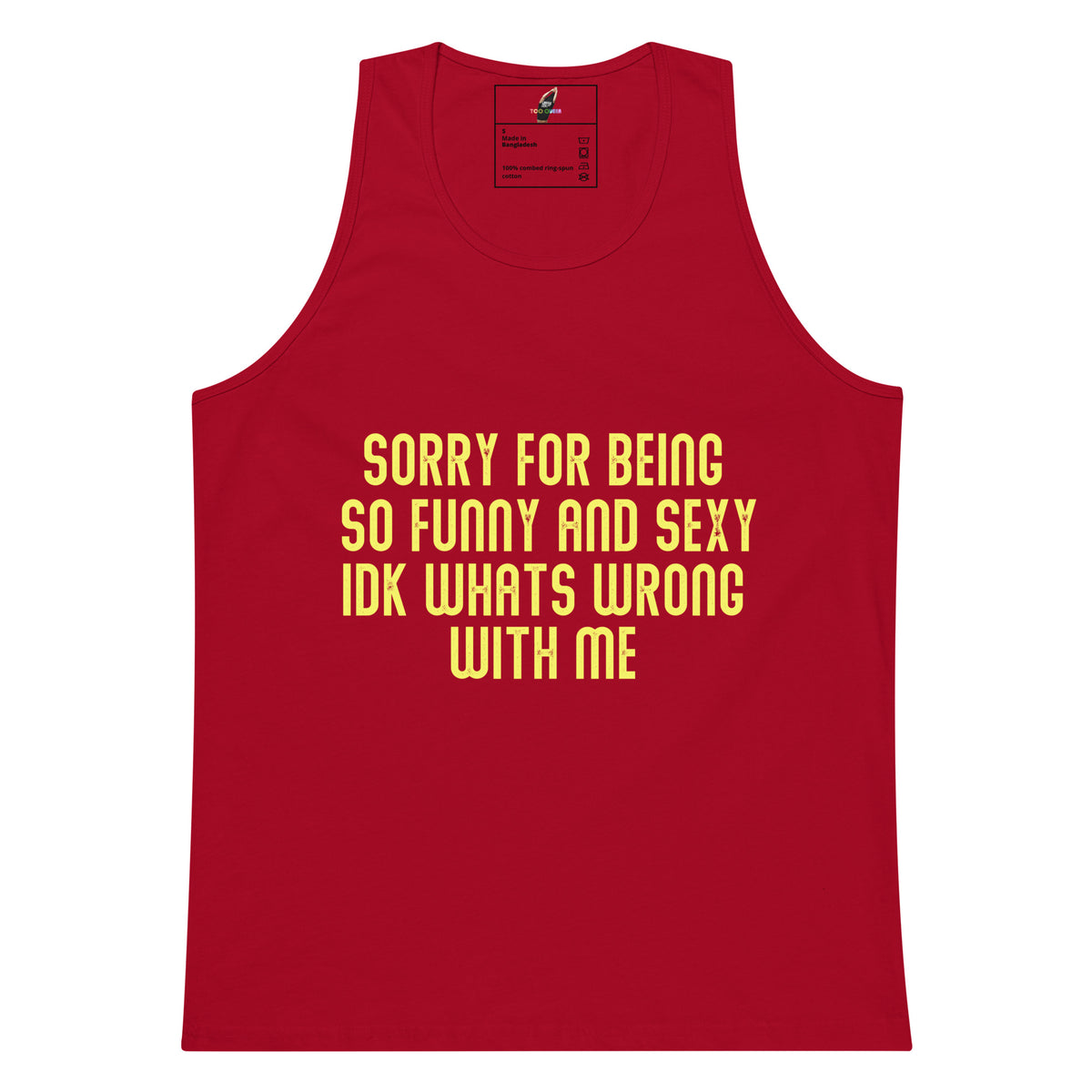 A red sleeveless tank top with yellow text on the front that reads 'SORRY FOR BEING SO FUNNY AND SEXY IDK WHATS WRONG WITH ME'. The tank top is shown flat against a plain white background.