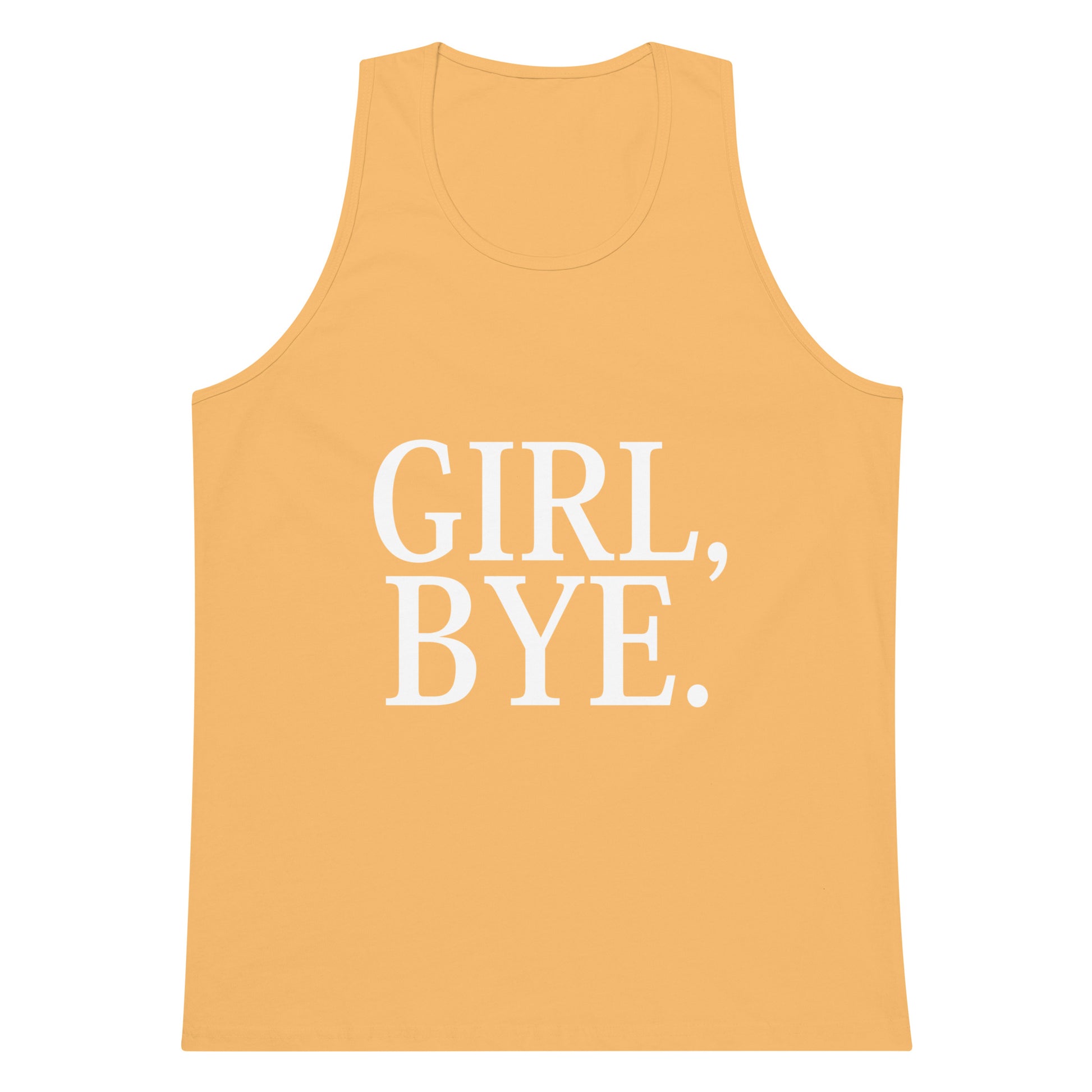 Girl, Bye. Tank Top - Squash