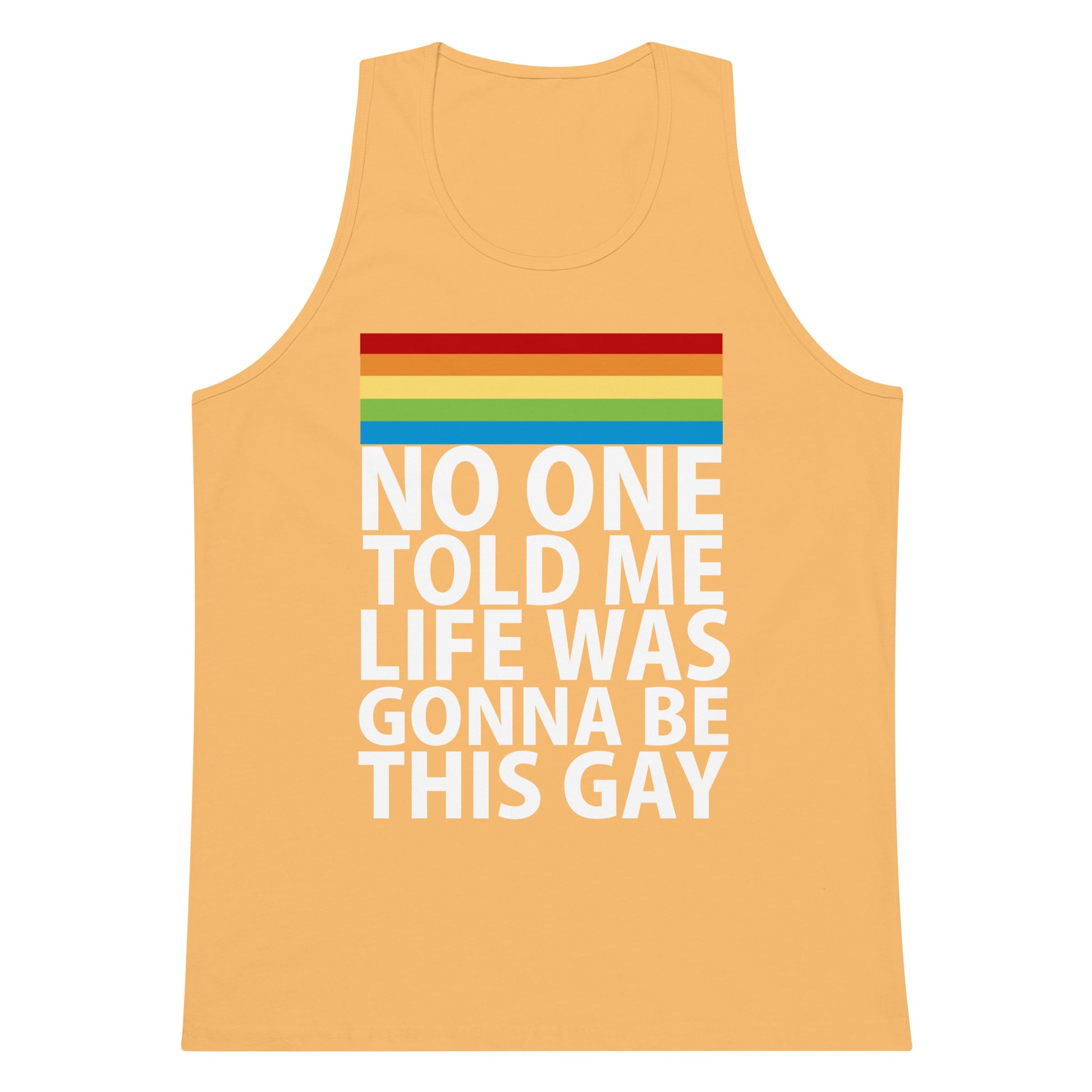 No One Told Me Life Was Gonna Be This Gay Tank Top - Squash