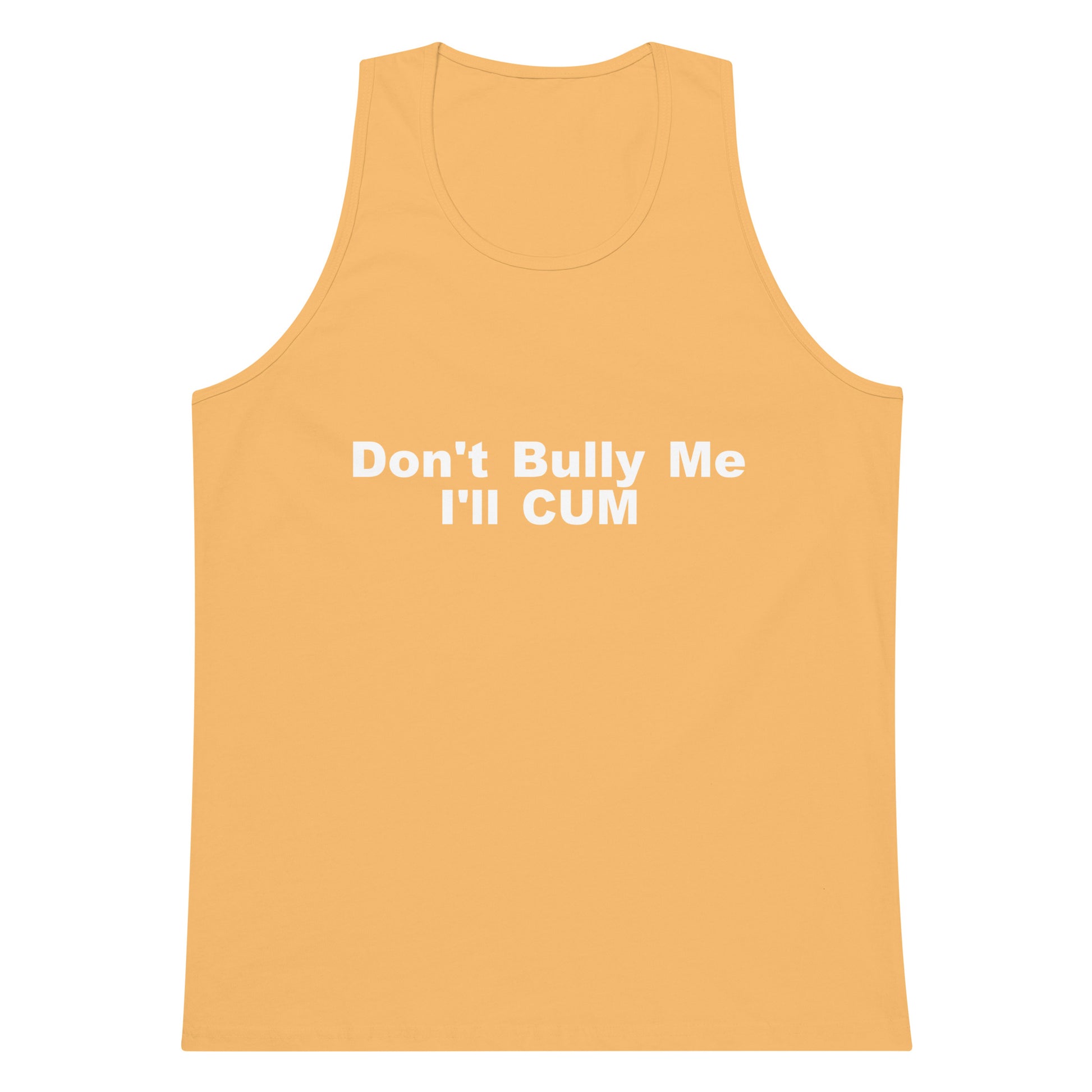 Don't Bully Me I'll Cum Tank Top - Squash