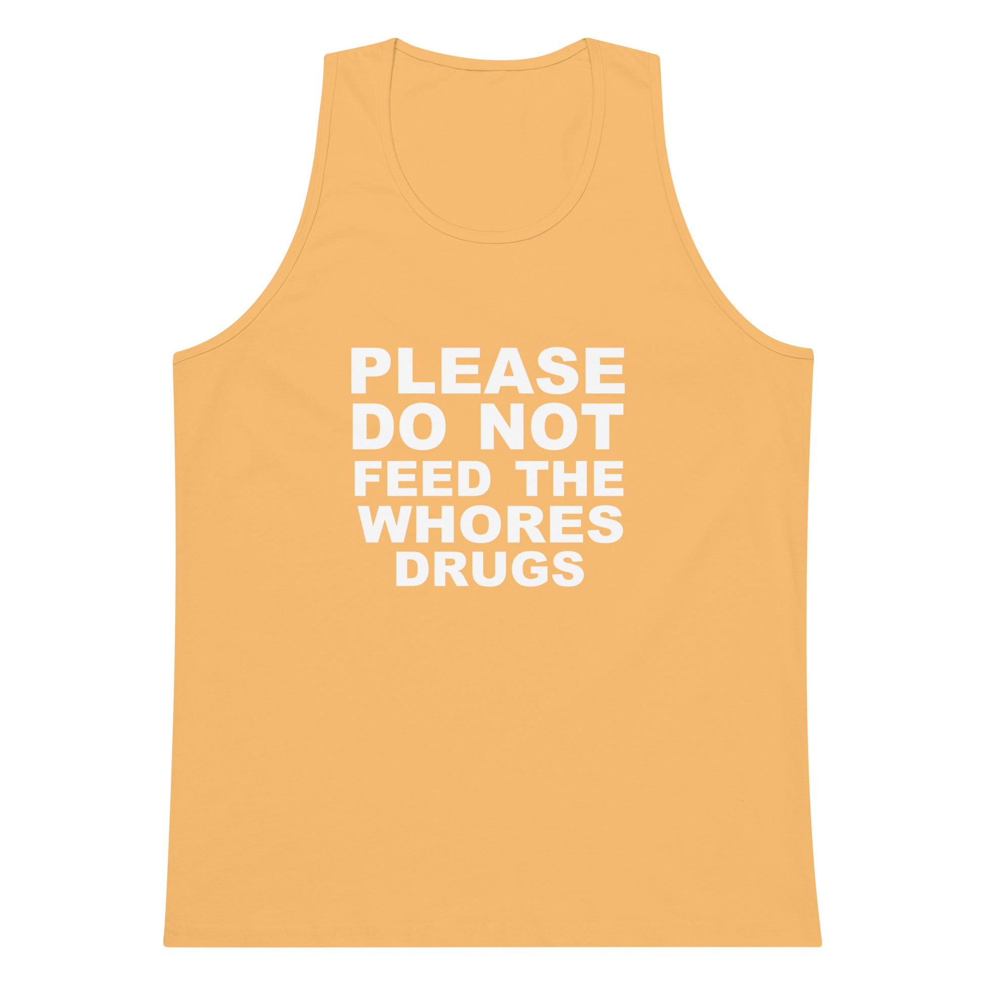 Please Do Not Feed The Whores Drugs Tank Top - Squash