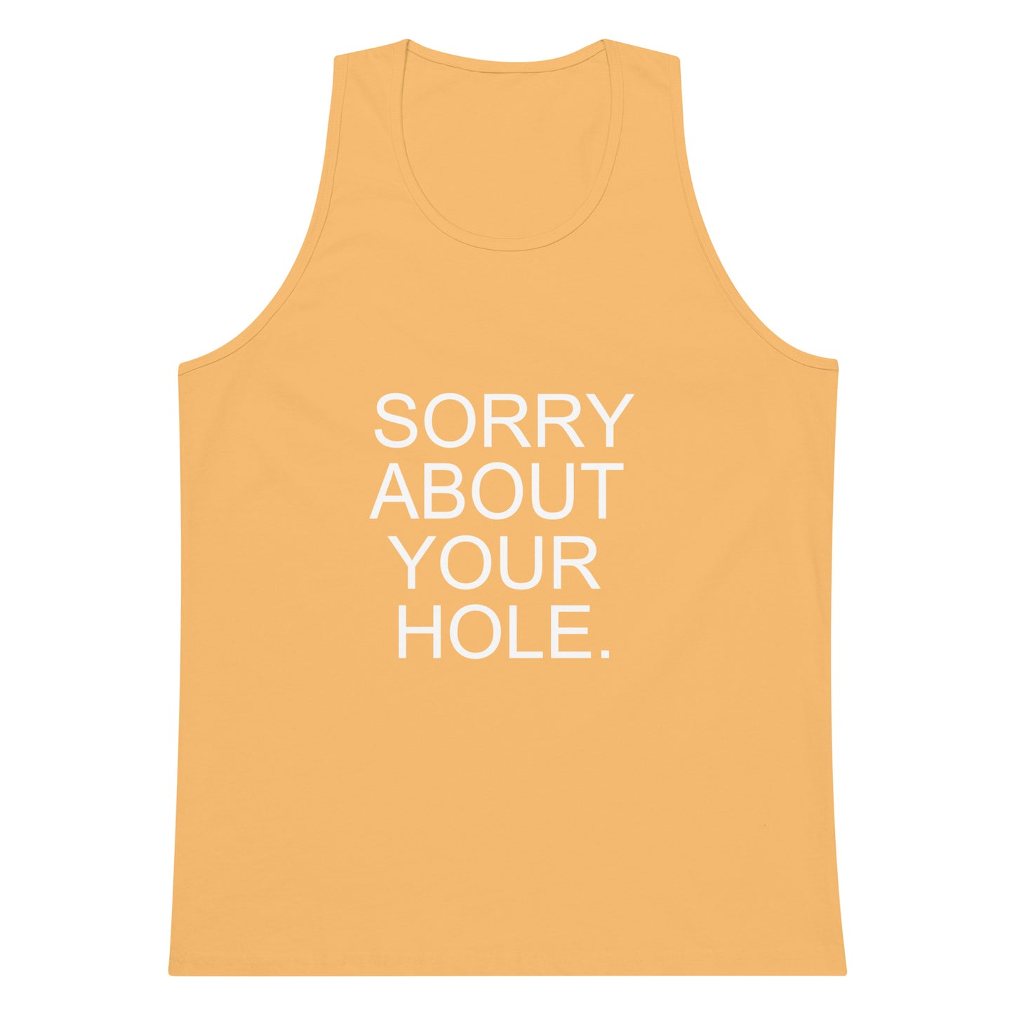 Yellow tank top with text 'SORRY ABOUT YOUR HOLE.' on a white background