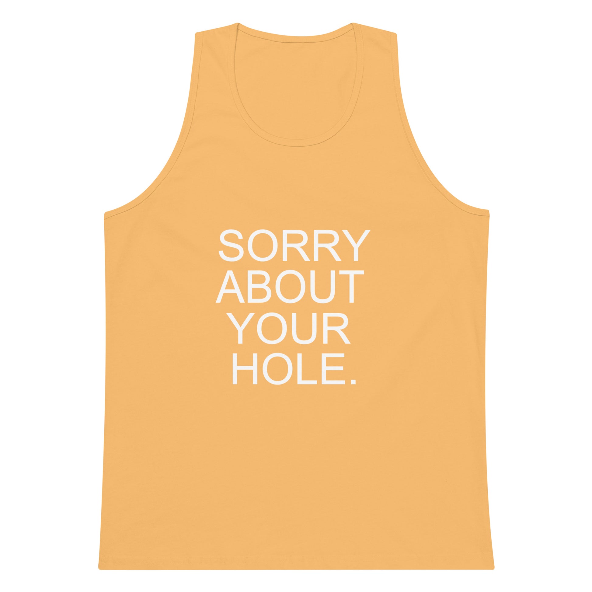Yellow tank top with text 'SORRY ABOUT YOUR HOLE.' on a white background