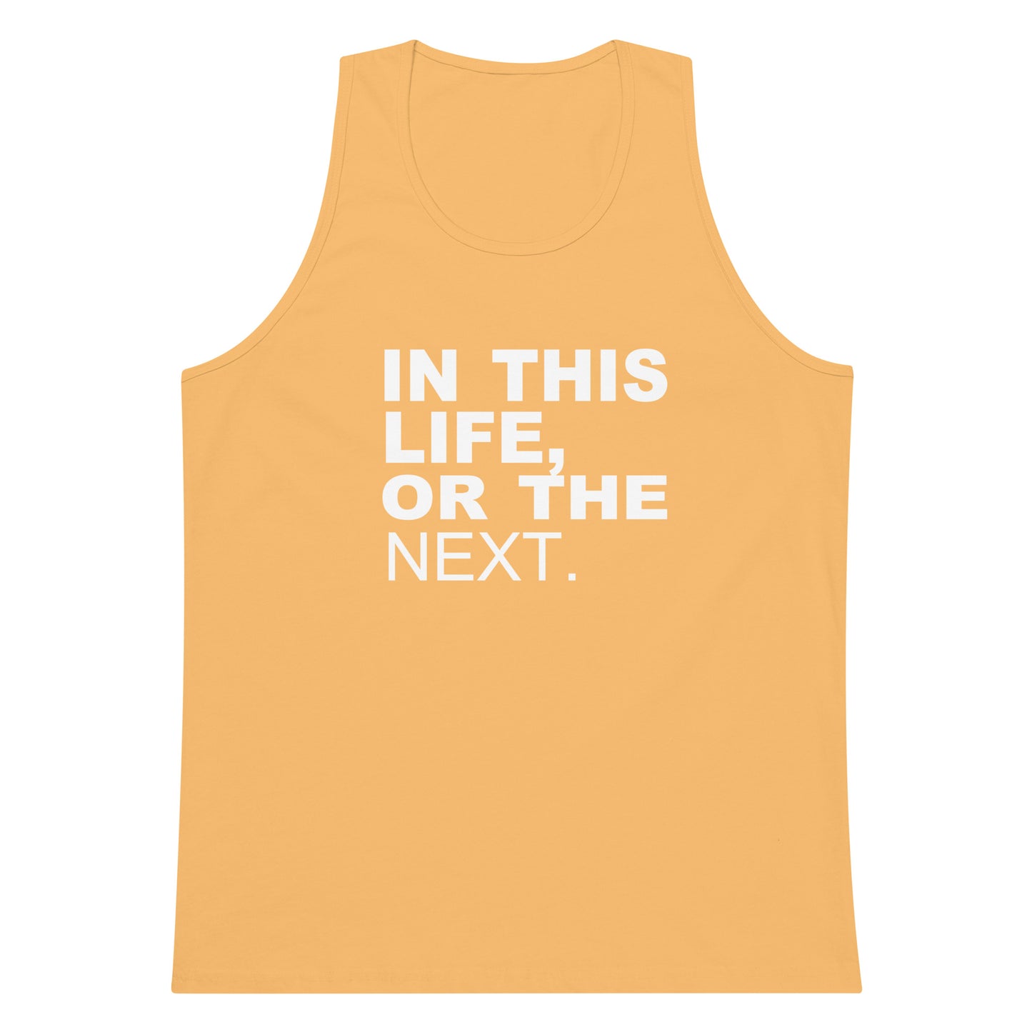 A yellow-orange tank top with the phrase 'IN THIS LIFE, OR THE NEXT.' printed in bold white capital letters on the front, shown against a plain white background.
