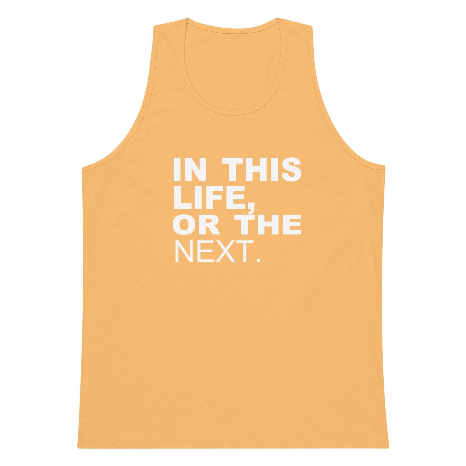 A yellow-orange tank top with the phrase 'IN THIS LIFE, OR THE NEXT.' printed in bold white capital letters on the front, shown against a plain white background.