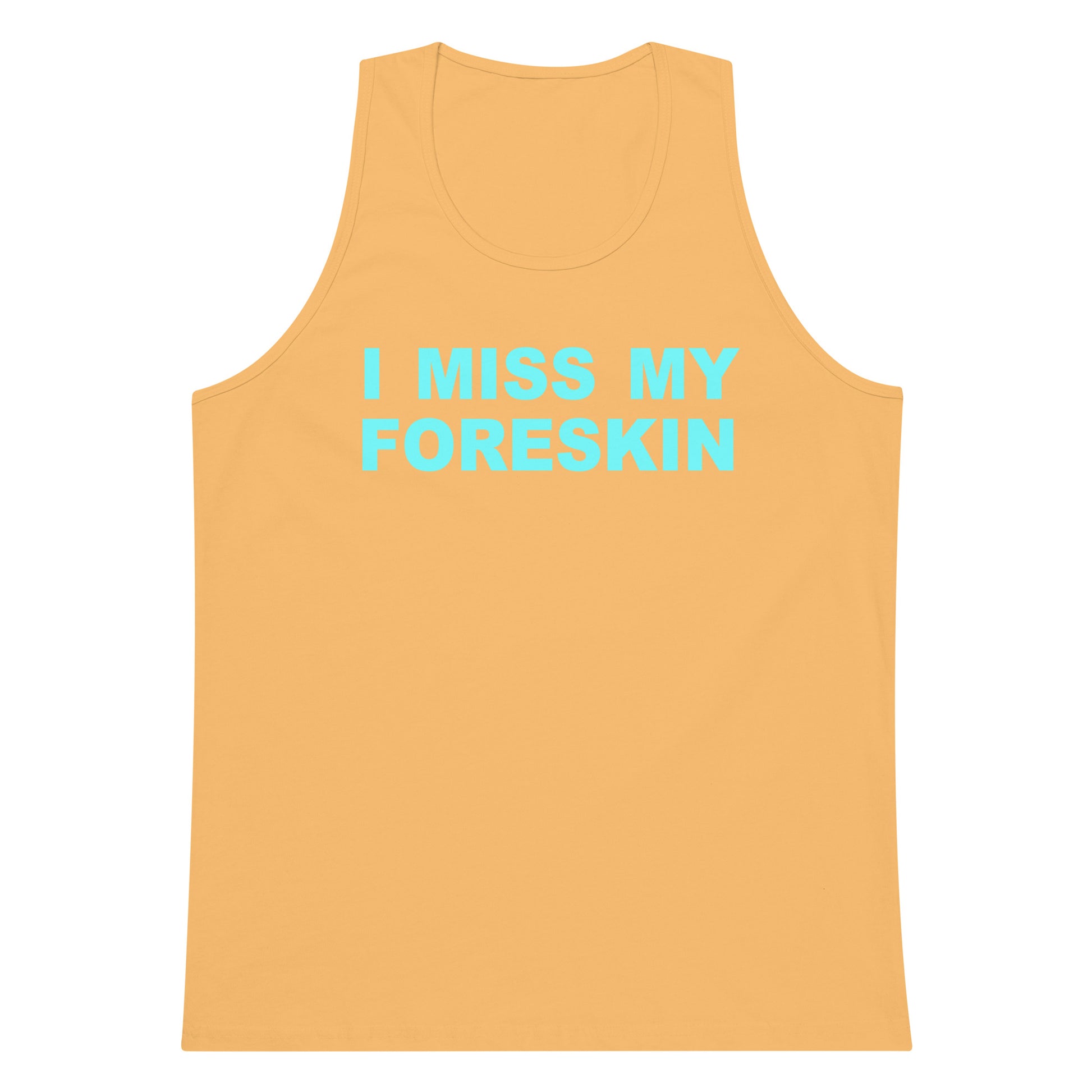 A sleeveless tank top in a warm peach-orange color with the text 'I MISS MY FORESKIN' printed across the chest in a bright light blue/cyan font, displayed on a solid white background.