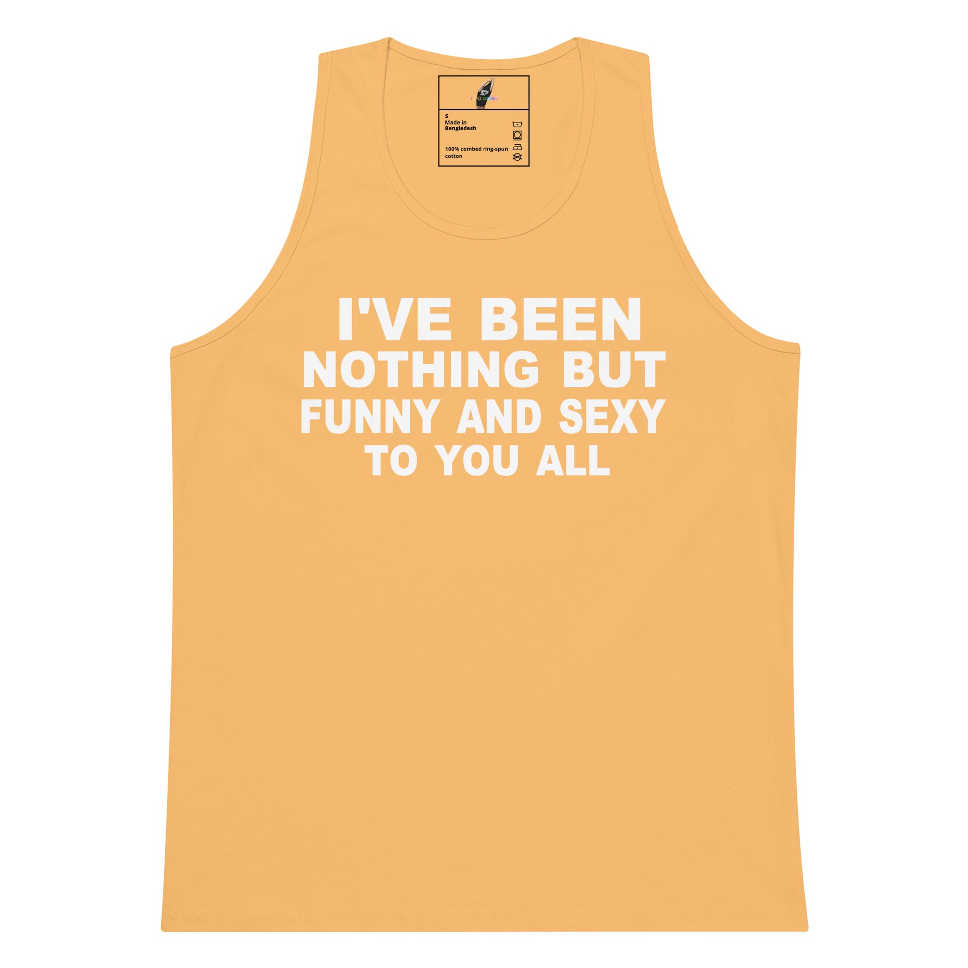 A light peach-colored tank top with bold white text on the front that reads 'I'VE BEEN NOTHING BUT FUNNY AND SEXY TO YOU ALL'. The tank top is displayed flat against a solid white background, with a small brand label visible inside the collar.