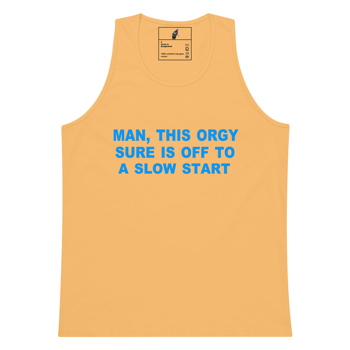 A light peach-colored tank top with the text 'MAN, THIS ORGY SURE IS OFF TO A SLOW START' printed in bright blue across the chest, displayed on a solid white background.