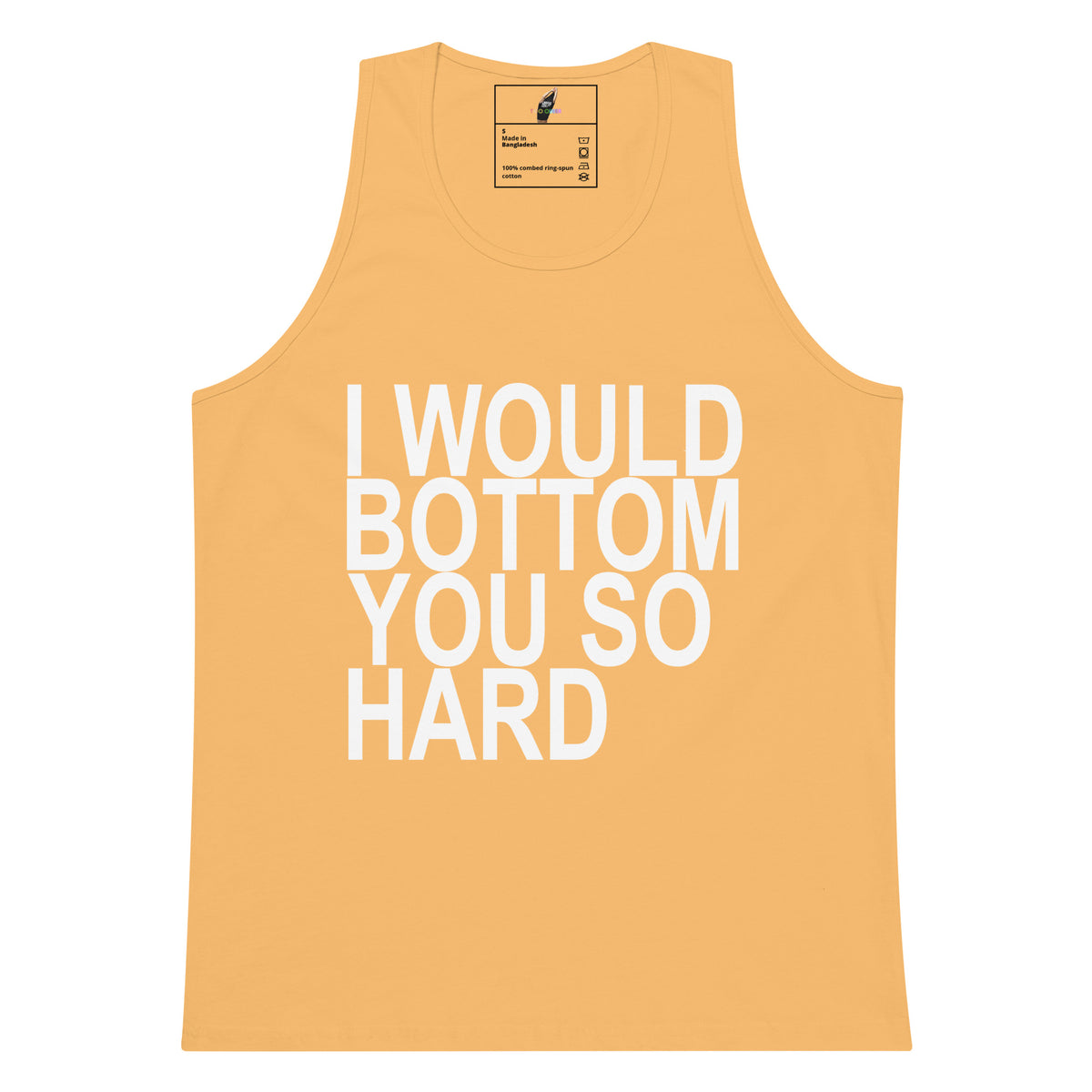 A sleeveless tank top in a warm peach-orange color with the phrase 'I WOULD BOTTOM YOU SO HARD' printed in large white block letters across the front.