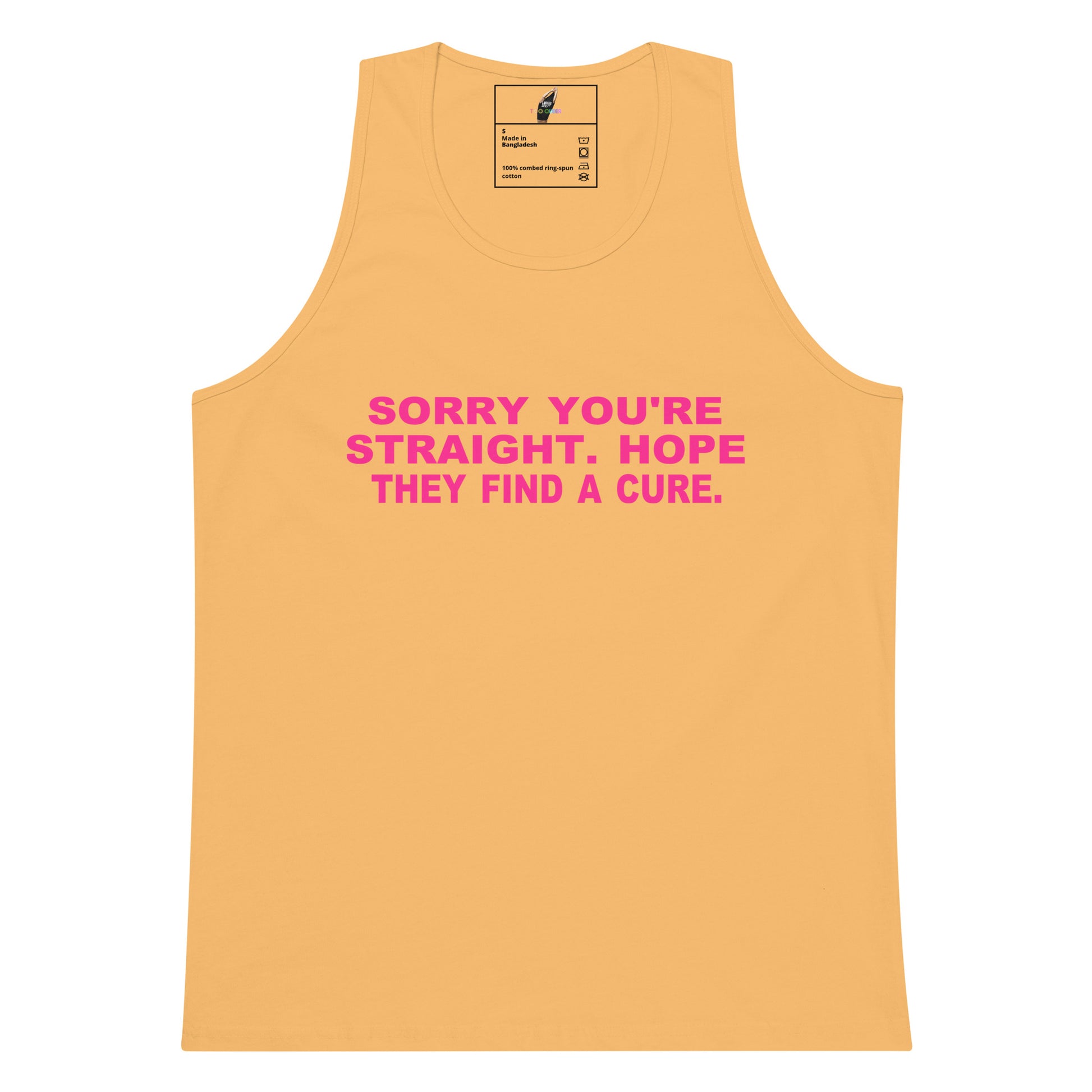 A light peach-colored tank top with pink text on the chest that reads 'SORRY YOU'RE STRAIGHT. HOPE THEY FIND A CURE.