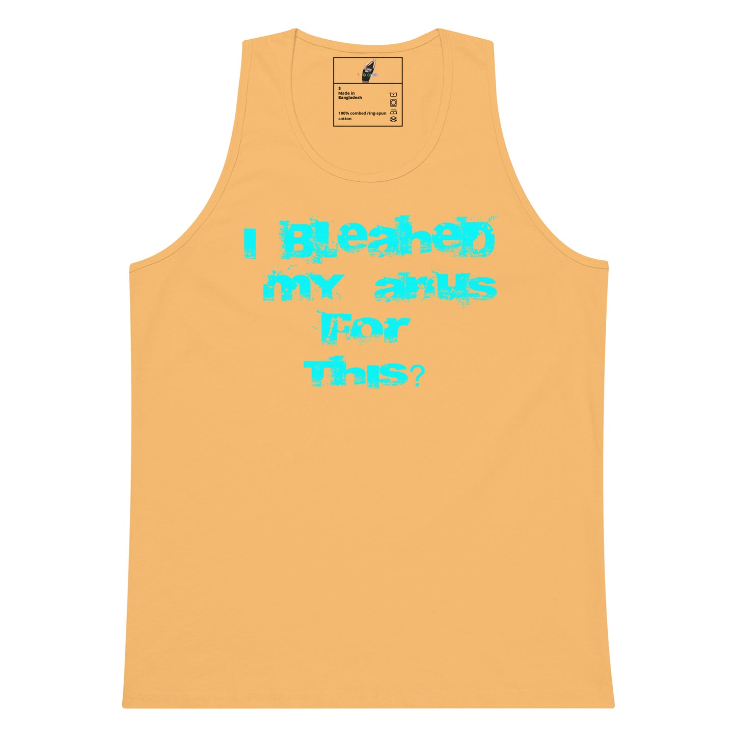 A light peach-colored tank top with a bright cyan graphic text on the front that reads 'I Bleached My Anus For This?'. The tank top is displayed flat against a solid white background.