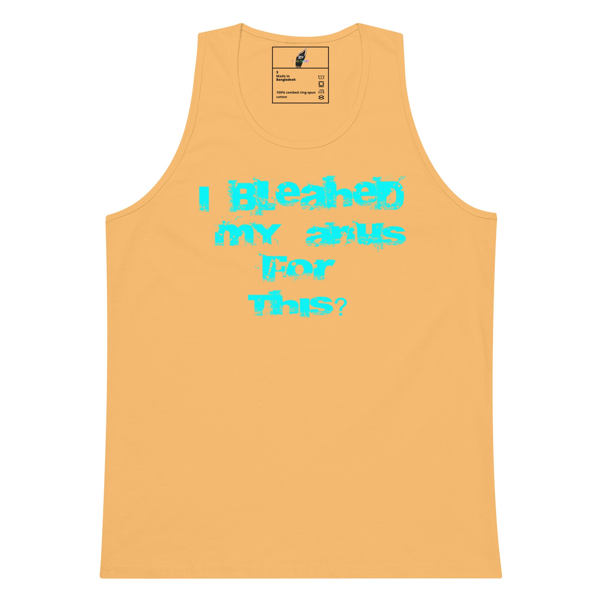 A light peach-colored tank top with a bright cyan graphic text on the front that reads 'I Bleached My Anus For This?'. The tank top is displayed flat against a solid white background.