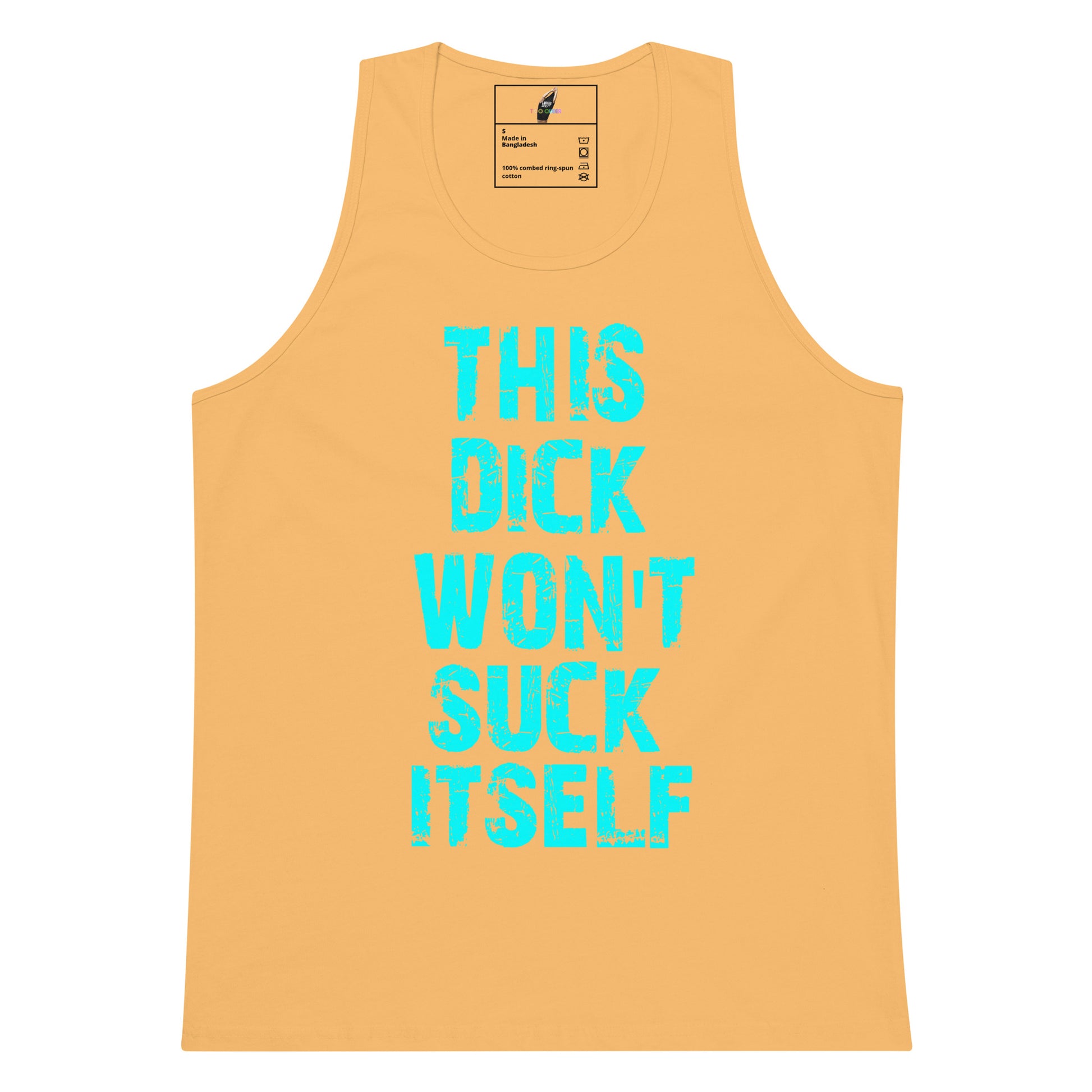 A light peach-colored tank top with bold, distressed turquoise text on the front reading 'THIS DICK WON'T SUCK ITSELF', displayed flat against a solid white background.